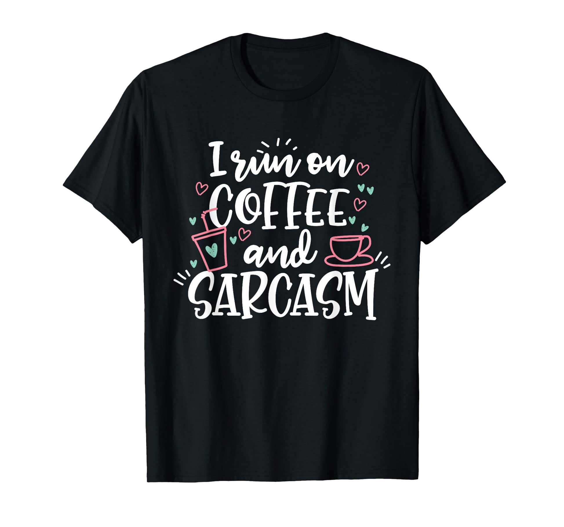I Run Coffee And Sarcasm T-Shirt - Graphic Print for Adults - T-Shirt, Sweatshirt, Hoodie