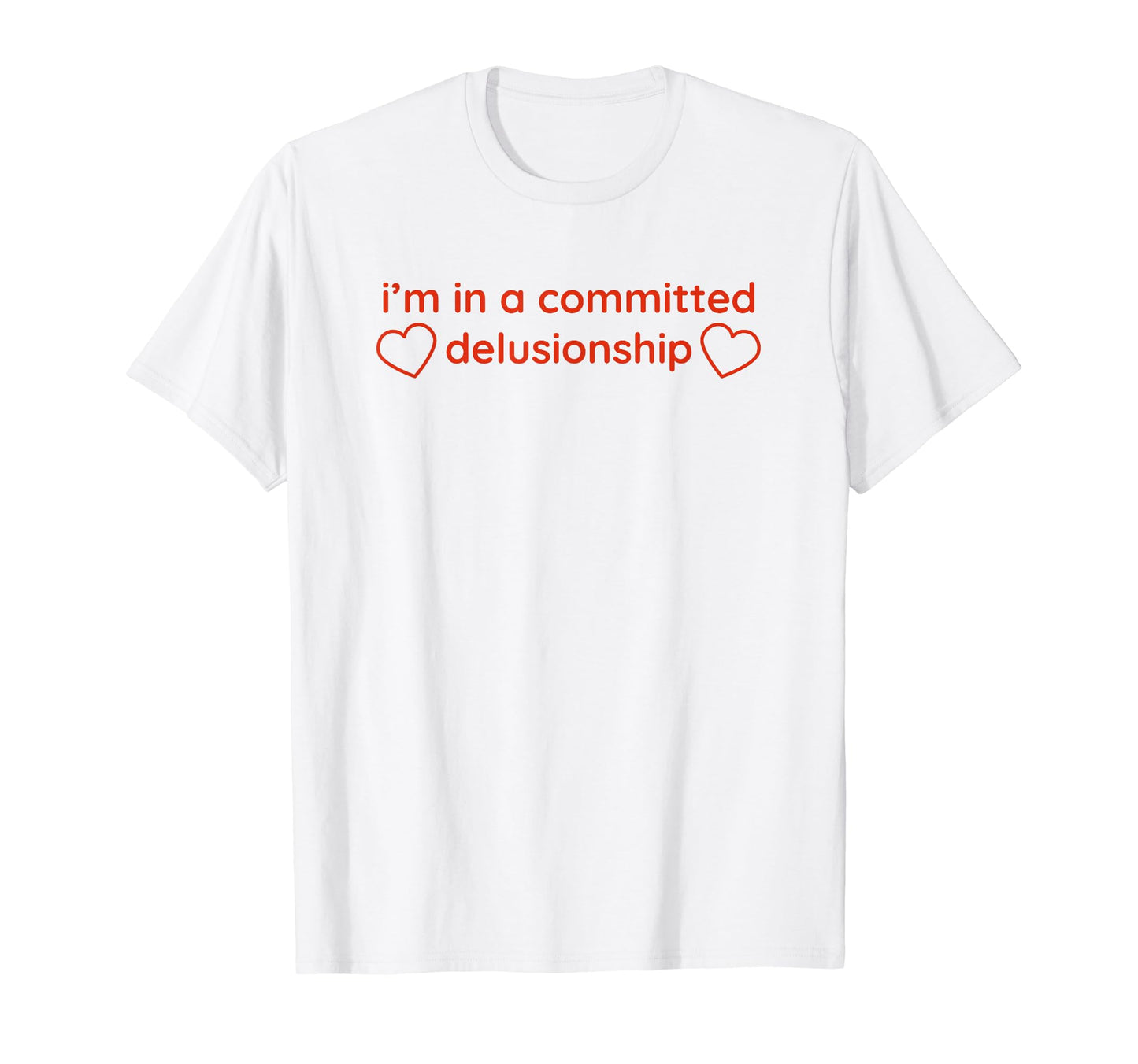 Im Committed Delusionship Funny Y2K T-Shirt - Streetwear Style Men Women - T-Shirt, Sweatshirt, Hoodie