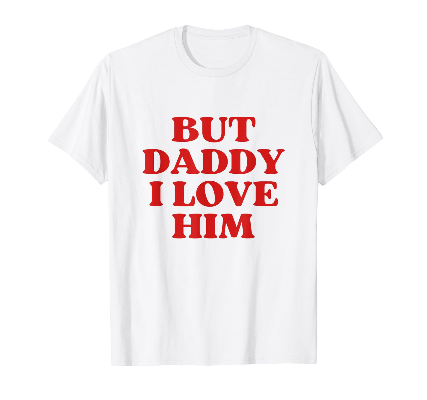 But Daddy I Love Him Y2K Aesthetic T-Shirt - Aesthetic Graphic Unisex - T-Shirt, Sweatshirt, Hoodie