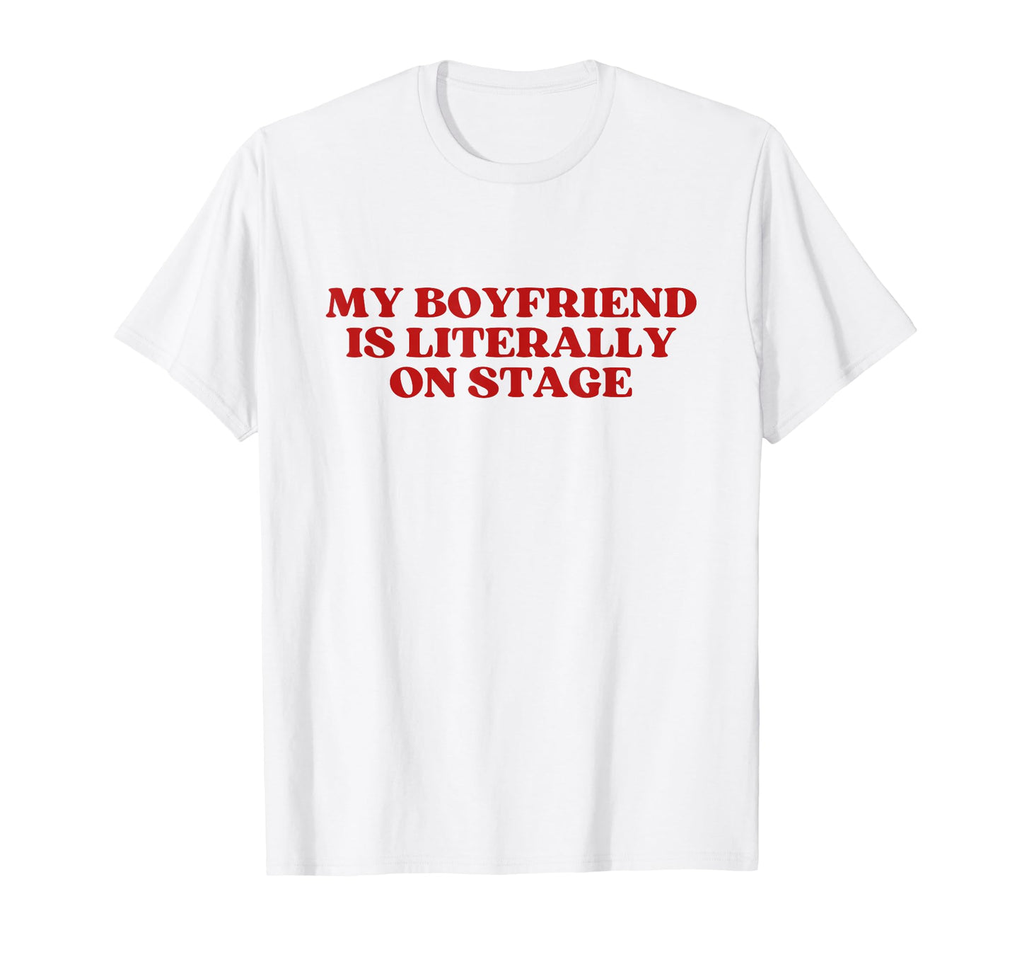 My Boyfriend Is Literally Stage Y2K T-Shirt - Aesthetic Graphic Unisex - T-Shirt, Sweatshirt, Hoodie