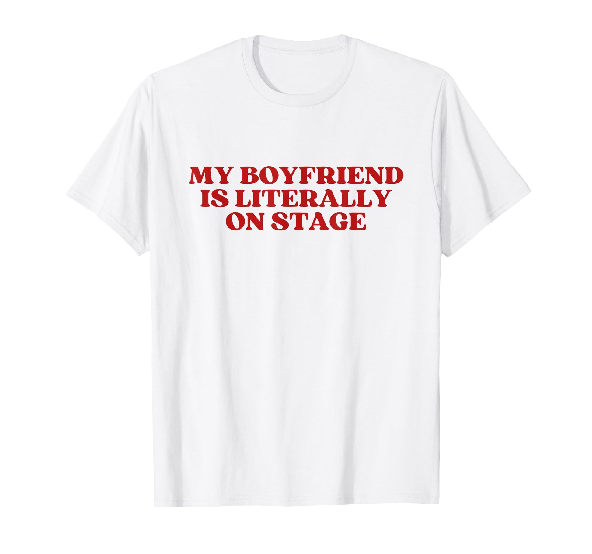 My Boyfriend Is Literally Stage Y2K T-Shirt - Aesthetic Graphic Unisex - T-Shirt, Sweatshirt, Hoodie