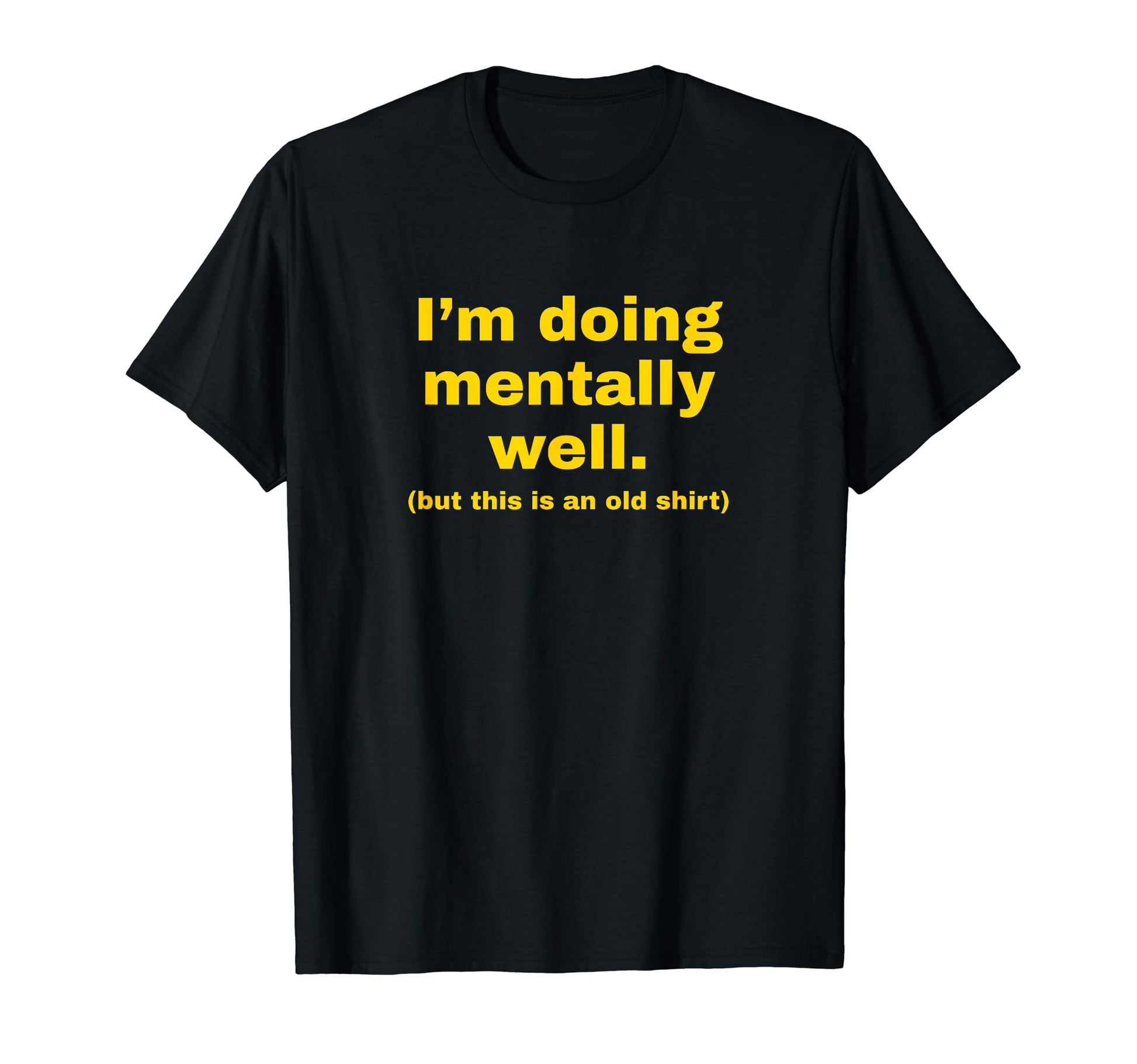 Im Doing Mentally Well Funny Y2K T-Shirt - Unique Graphic Men Women - T-Shirt, Sweatshirt, Hoodie