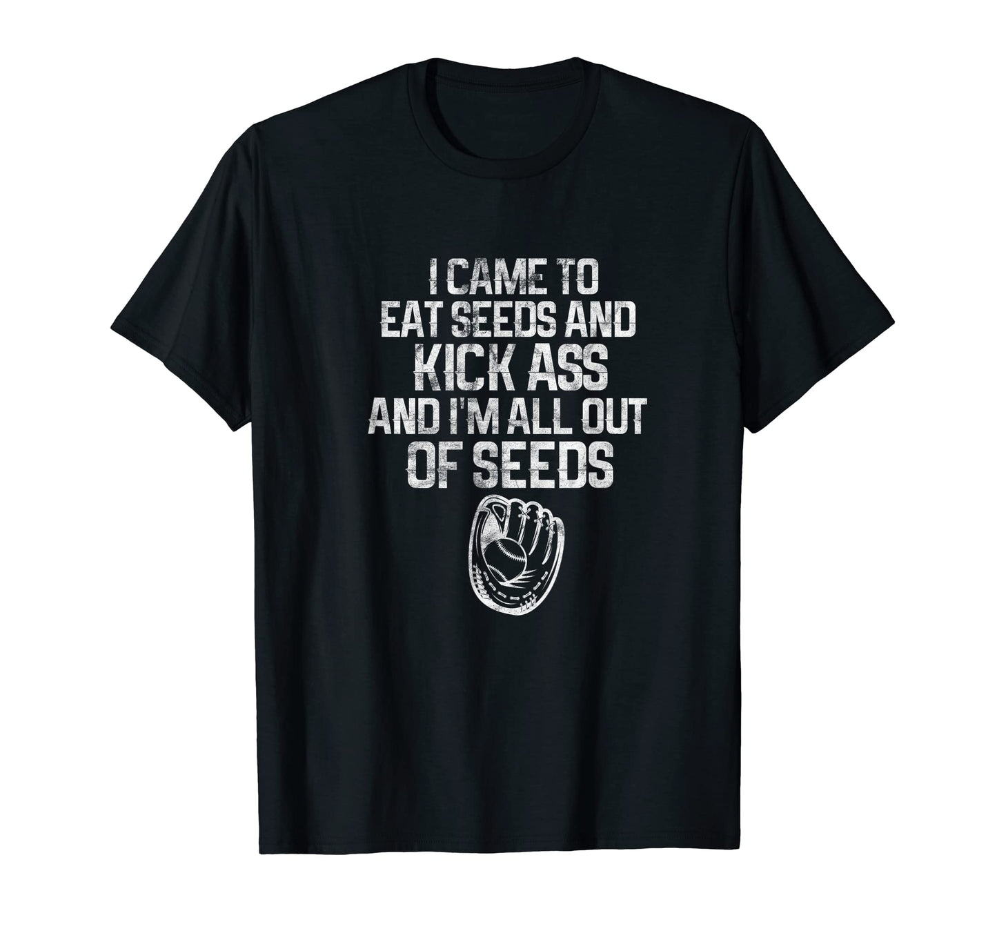Baseball Player I Came To Eat Seeds T-Shirt - Casual Everyday Wear Unisex - T-Shirt, Sweatshirt, Hoodie