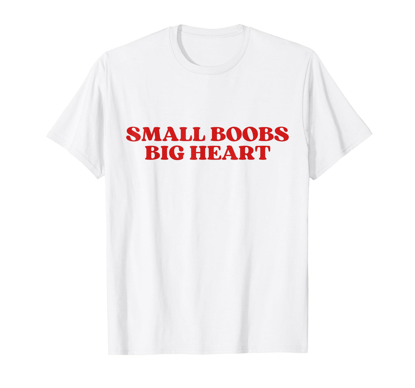 Small Boobs Big Heart Funny Sarcastic T-Shirt - Trendy Graphic Men Women - T-Shirt, Sweatshirt, Hoodie