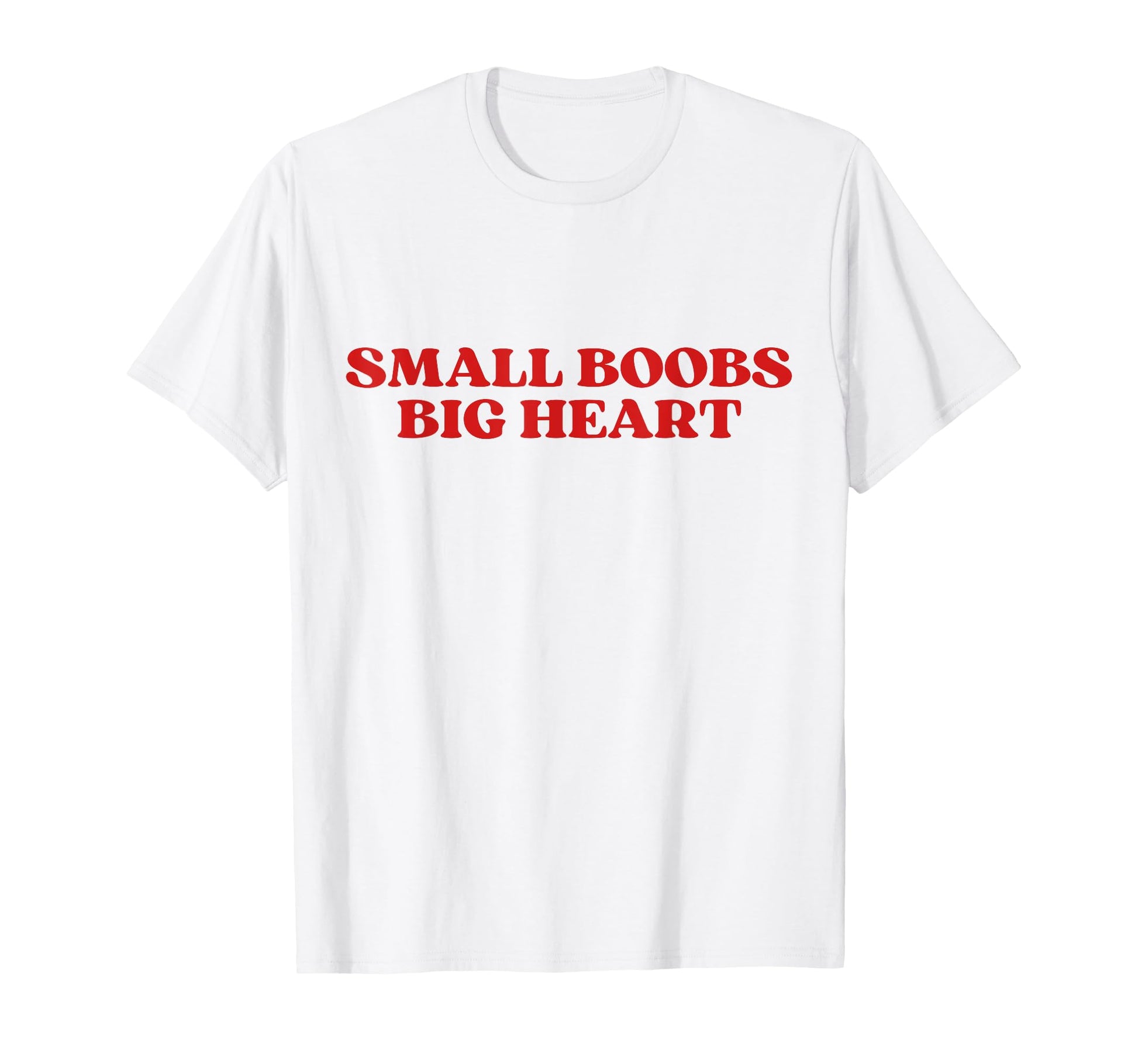 Small Boobs Big Heart Funny Sarcastic T-Shirt - Trendy Graphic Men Women - T-Shirt, Sweatshirt, Hoodie