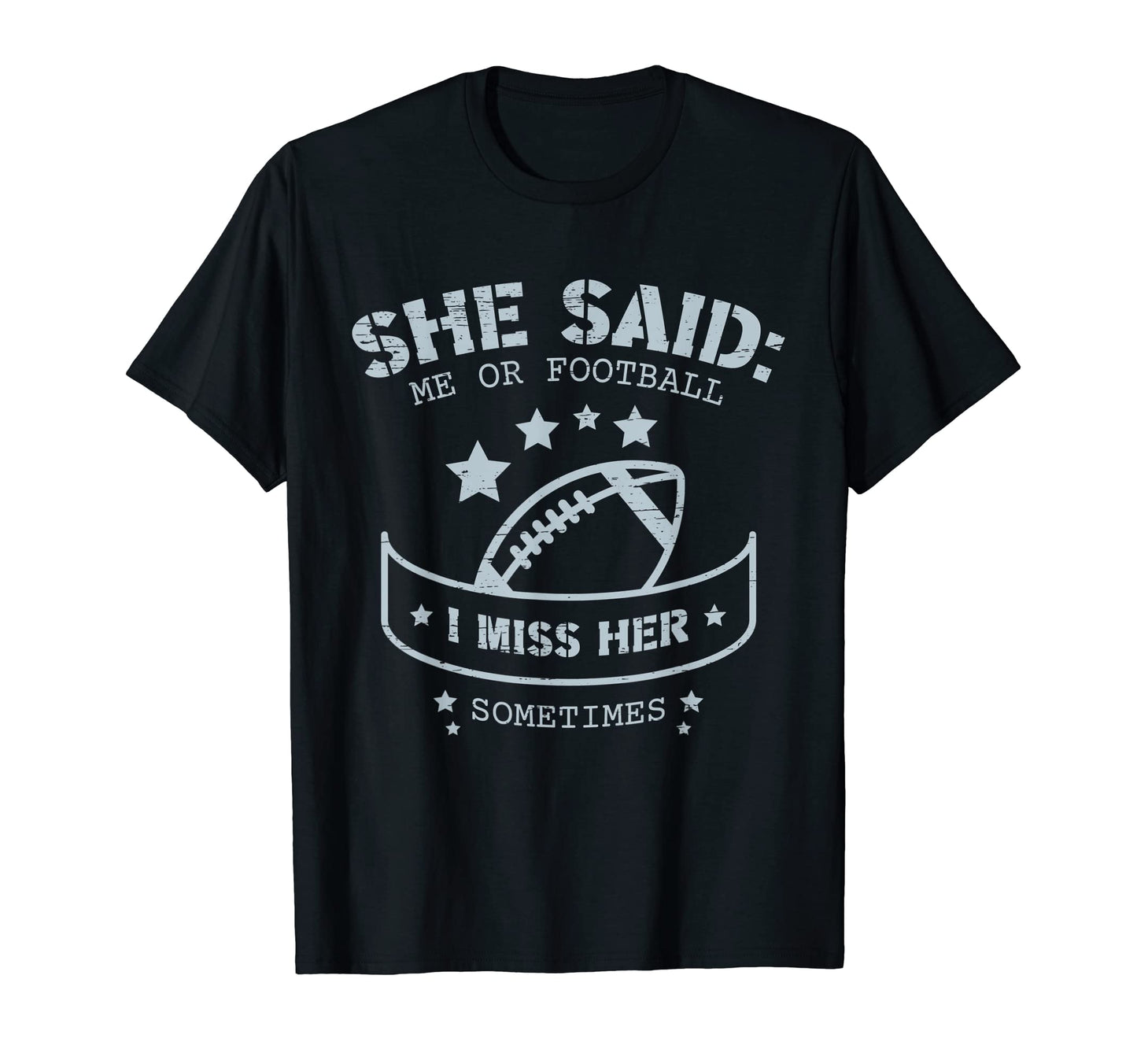 She Said Me Or Football I Miss Her T-Shirt - Unique Graphic Unisex - T-Shirt, Sweatshirt, Hoodie
