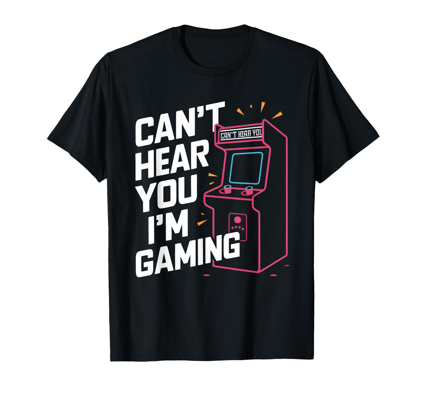 Cant Hear You Im Gaming 80S 90S Arcade T-Shirt - Novelty Apparel Unisex - T-Shirt, Sweatshirt, Hoodie
