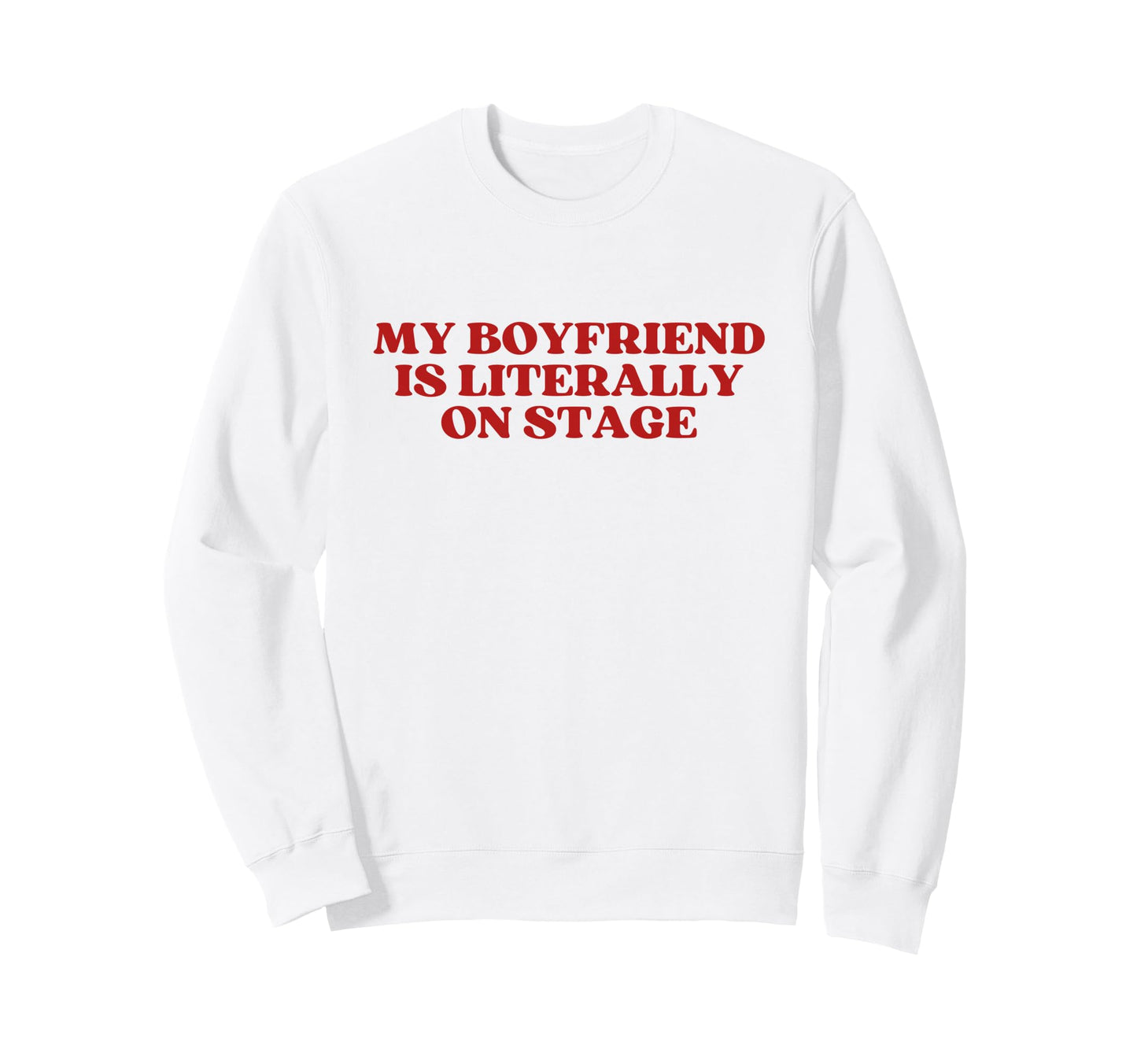 My Boyfriend Is Literally Stage Y2K Sweatshirt - Streetwear Style Unisex - T-Shirt, Sweatshirt, Hoodie