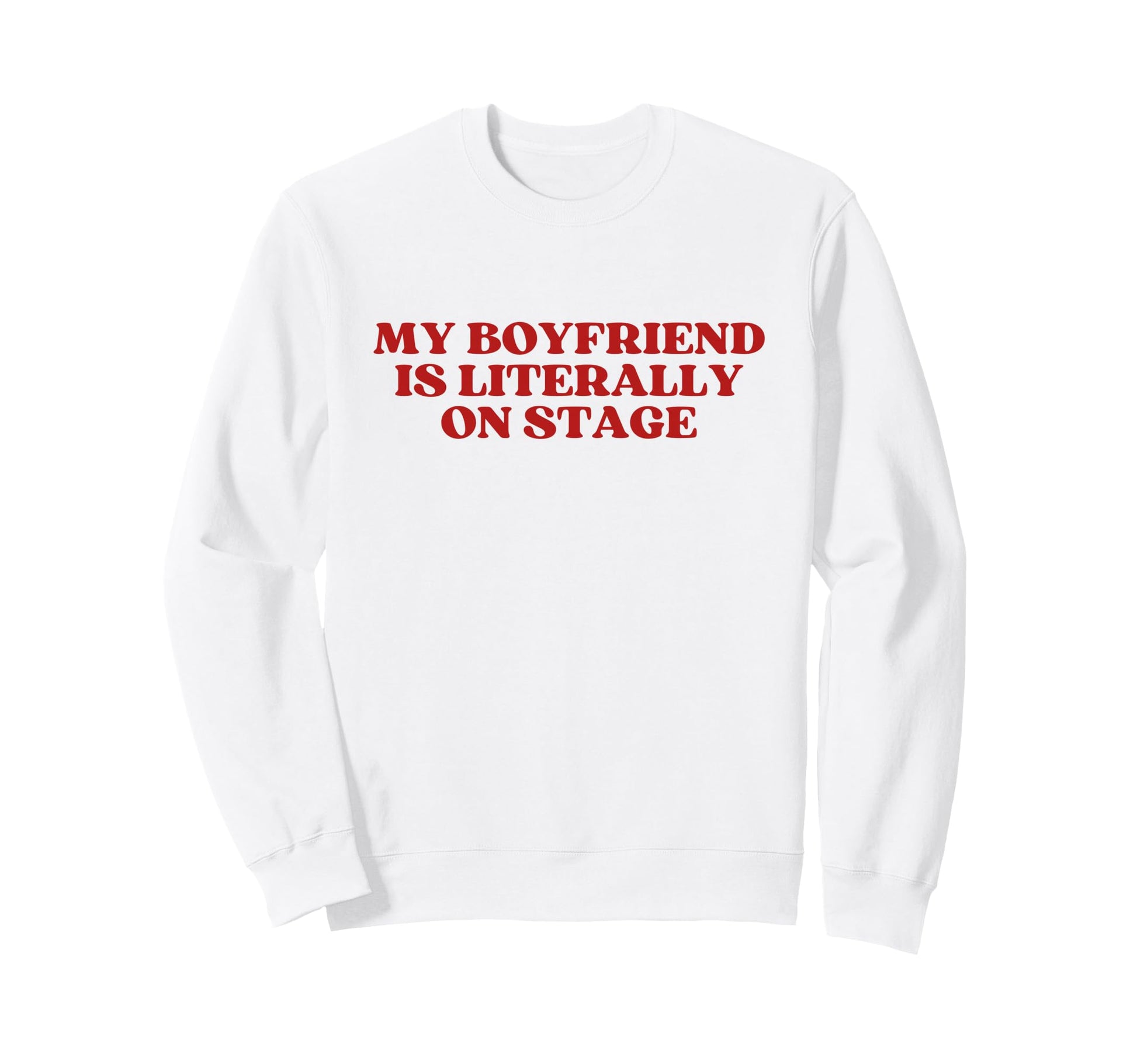 My Boyfriend Is Literally Stage Y2K Sweatshirt - Streetwear Style Unisex - T-Shirt, Sweatshirt, Hoodie