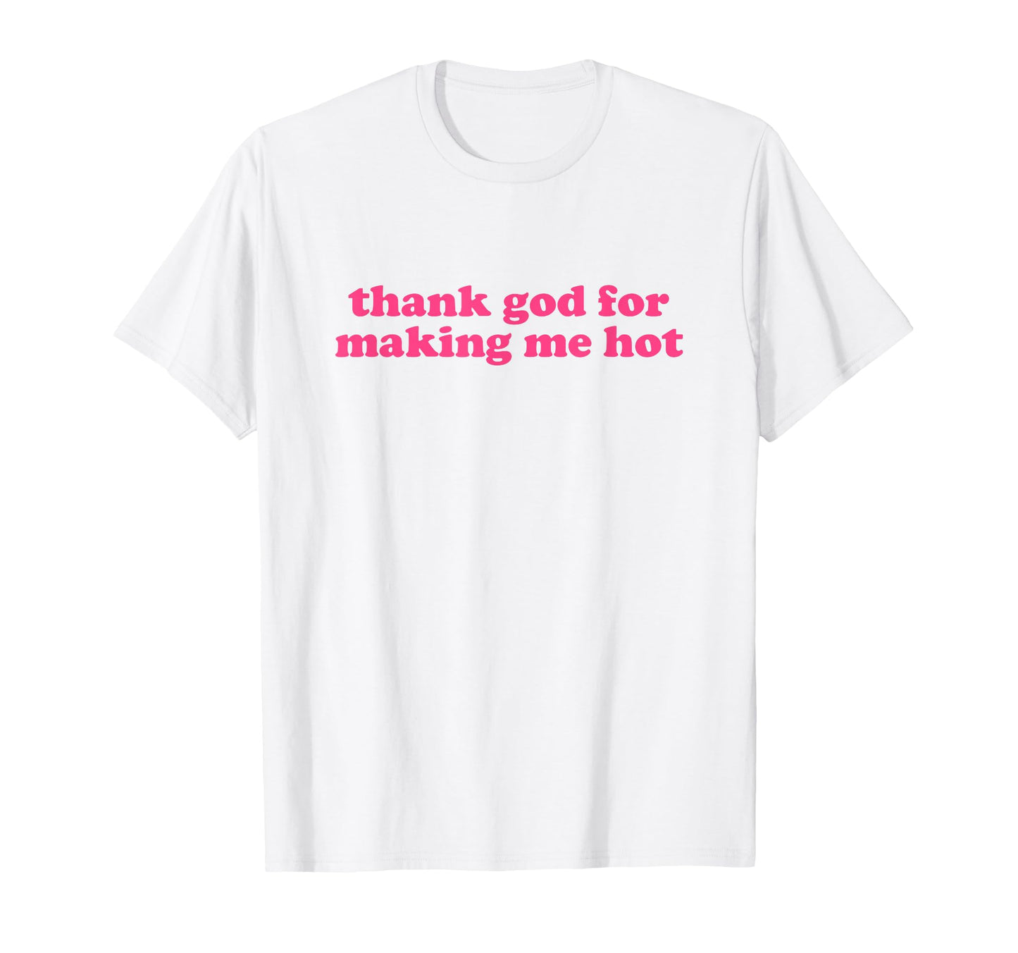 Thank God Making Me Hot Y2K Aesthetic T-Shirt - Graphic Print for Adults - T-Shirt, Sweatshirt, Hoodie