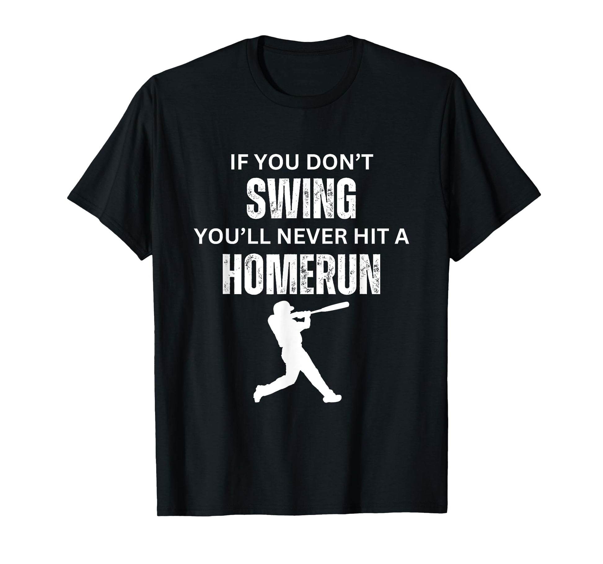 If You Dont Swing Youll Never Hit T-Shirt - Fun Novelty Design Unisex - T-Shirt, Sweatshirt, Hoodie