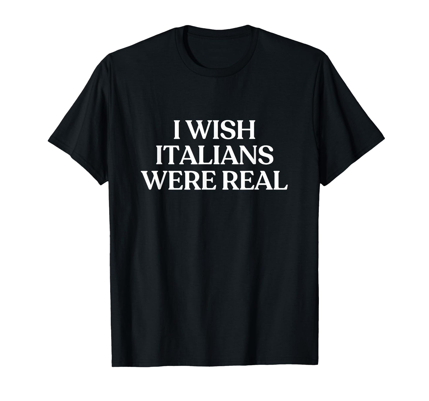 I Wish Italians Were Real Y2K T-Shirt - Custom Art Print Men Women - T-Shirt, Sweatshirt, Hoodie