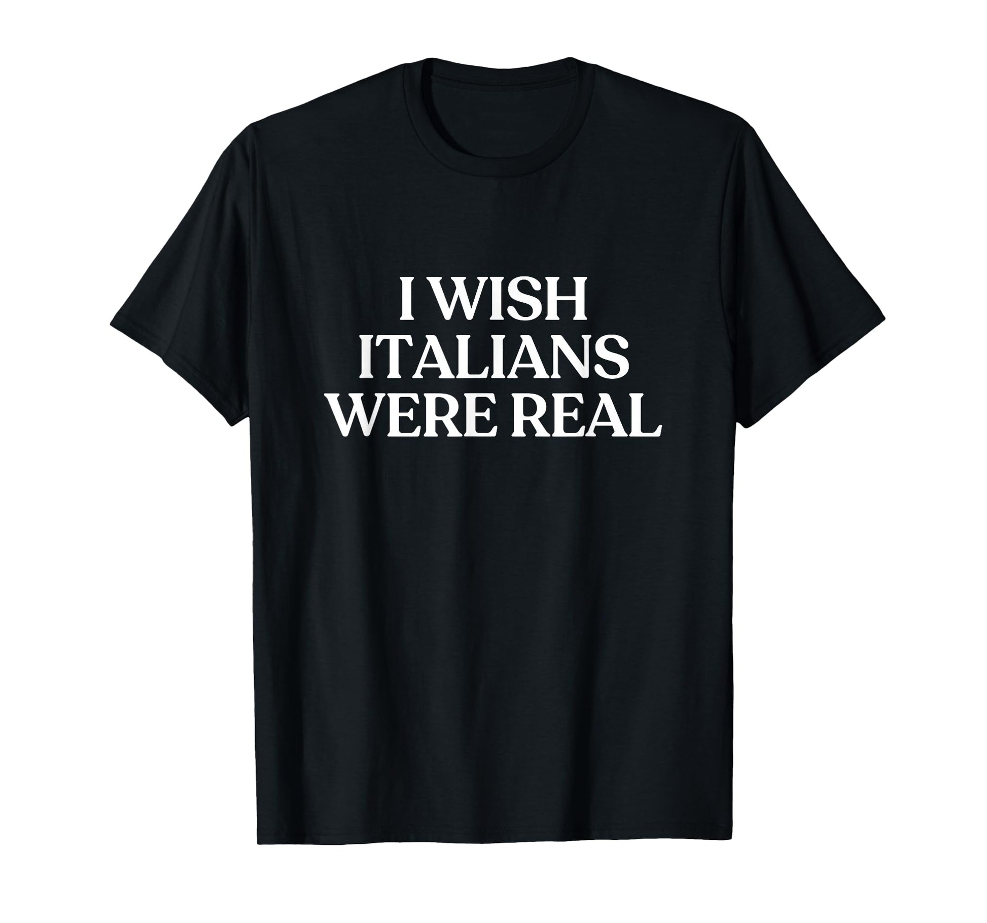 I Wish Italians Were Real Y2K T-Shirt - Custom Art Print Men Women - T-Shirt, Sweatshirt, Hoodie