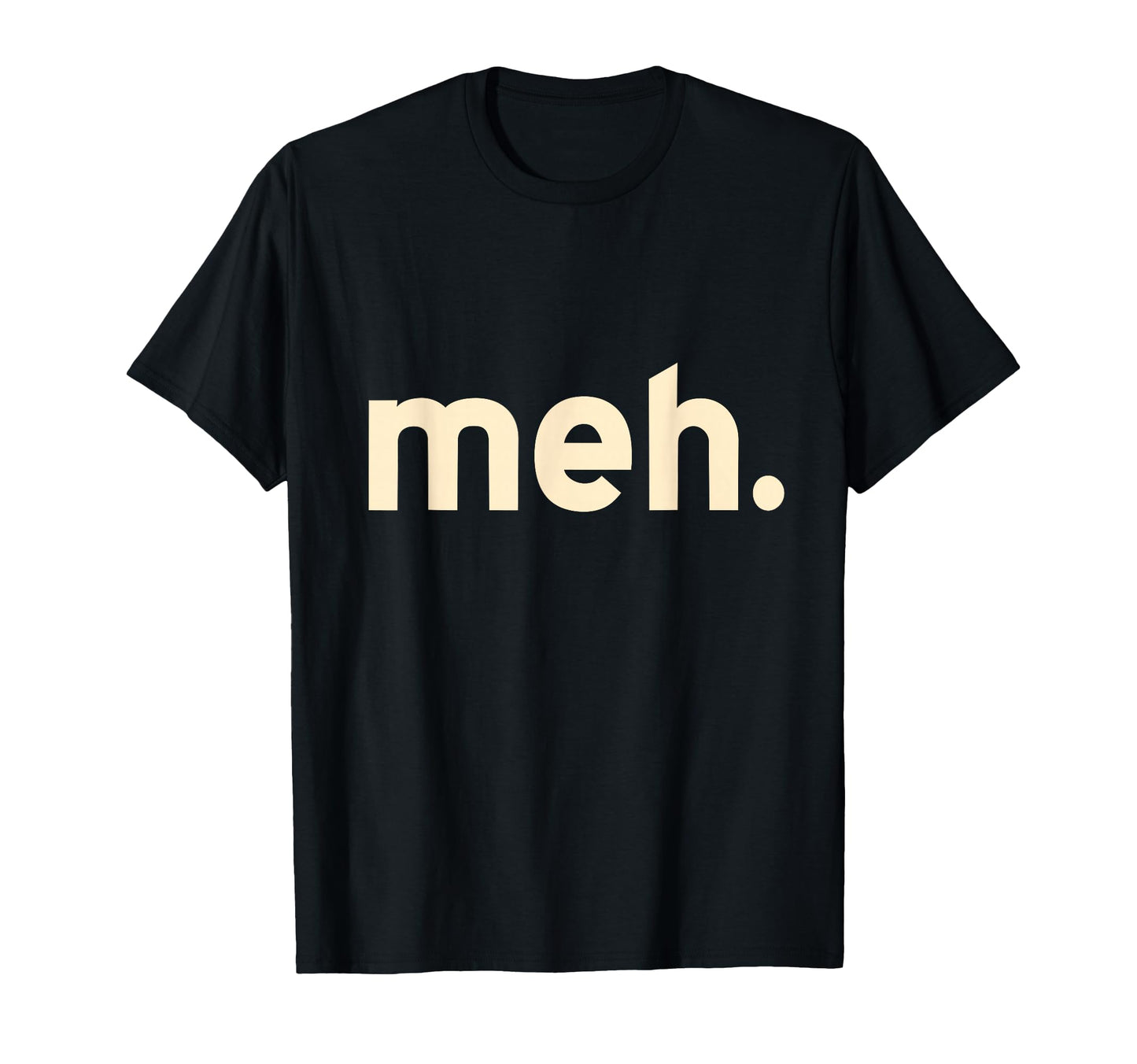 Meh Minimalist Funny Sarcastic Simple T-Shirt - Streetwear Style Men Women - T-Shirt, Sweatshirt, Hoodie
