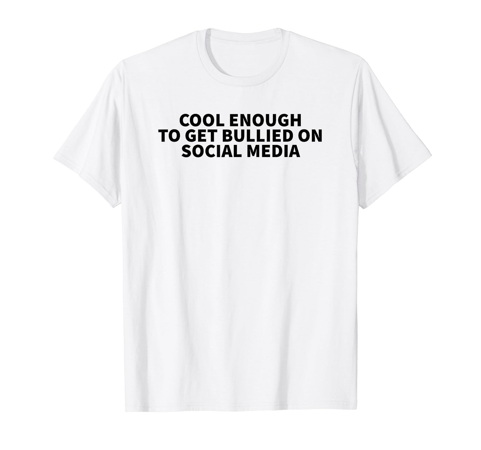 Enough To Get Bullied Social Media Y2K T-Shirt - Graphic Print for Adults - T-Shirt, Sweatshirt, Hoodie