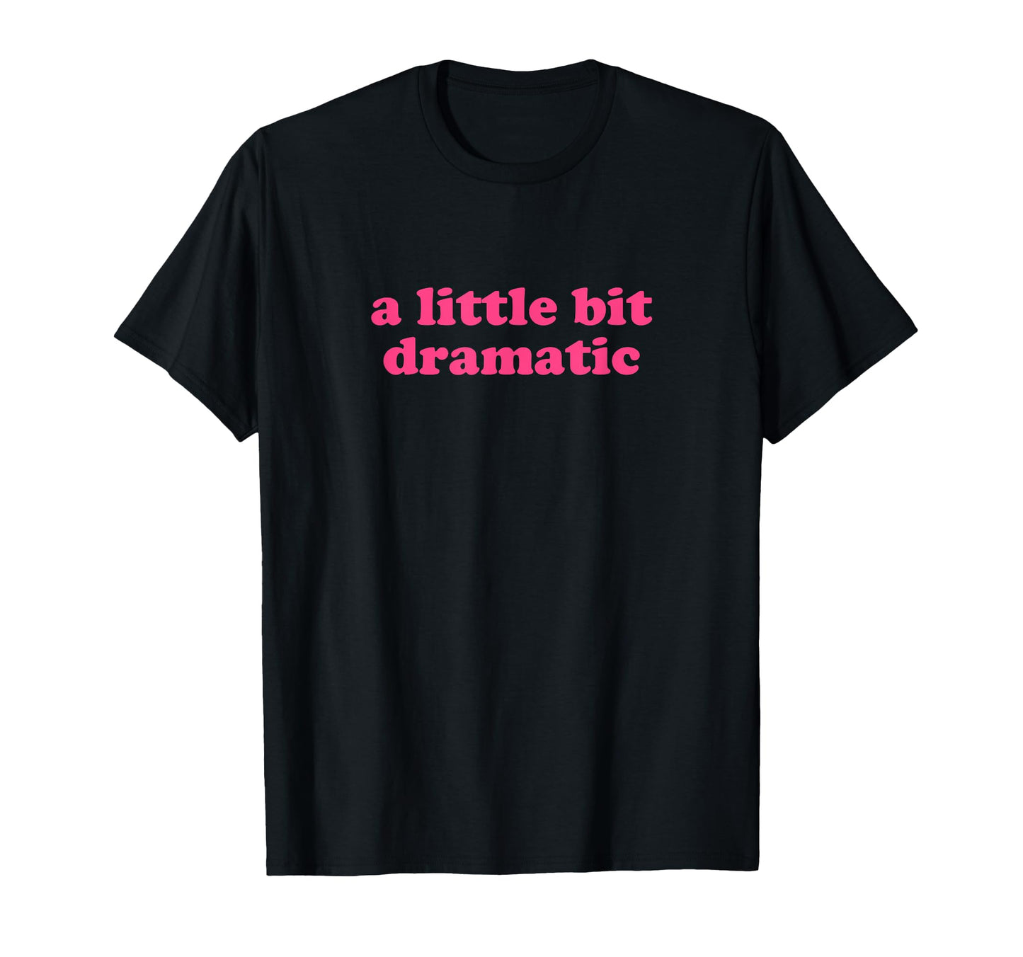 Little Bit Dramatic Y2K Aesthetic T-Shirt - Trendy Graphic Unisex - T-Shirt, Sweatshirt, Hoodie