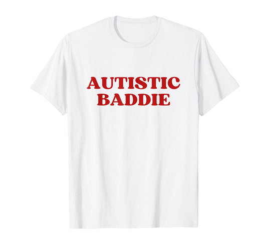 Autistic Baddie Y2K Aesthetic Trendy T-Shirt - Streetwear Style for Adults - T-Shirt, Sweatshirt, Hoodie
