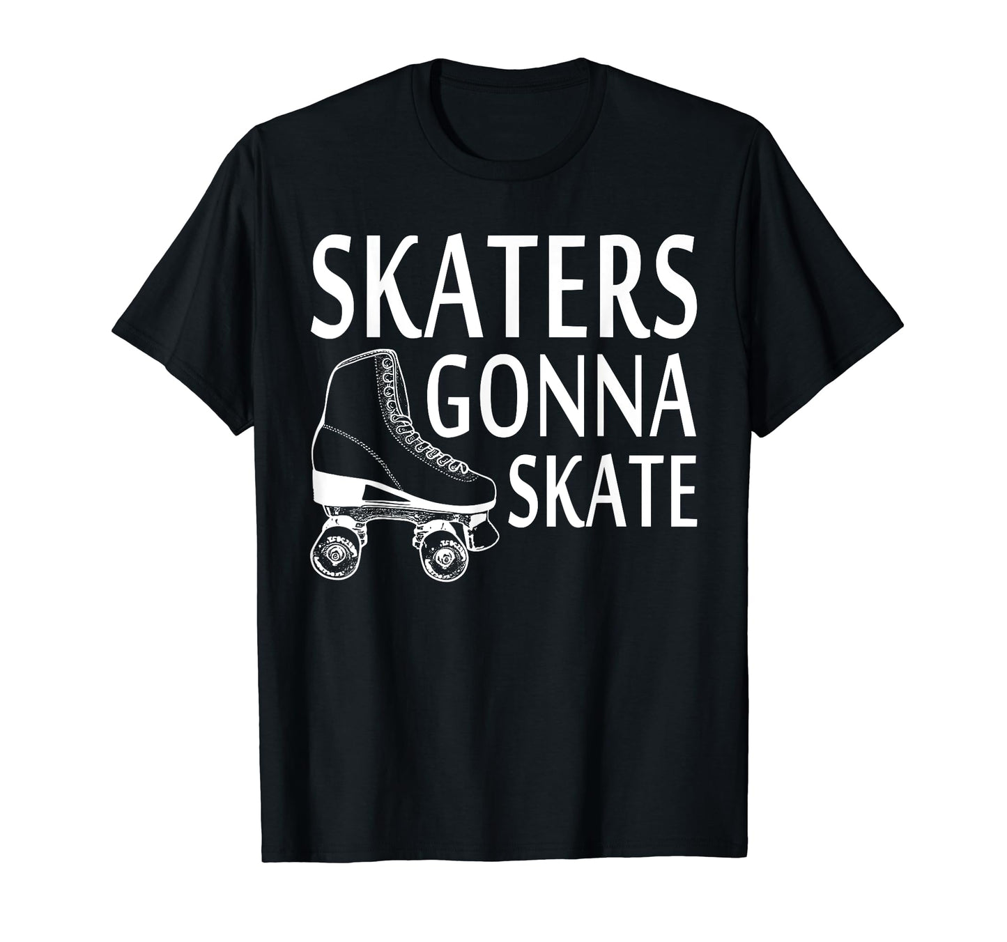 Skaters Gonna Skate Funny Rolling T-Shirt - Aesthetic Graphic for Adults - T-Shirt, Sweatshirt, Hoodie