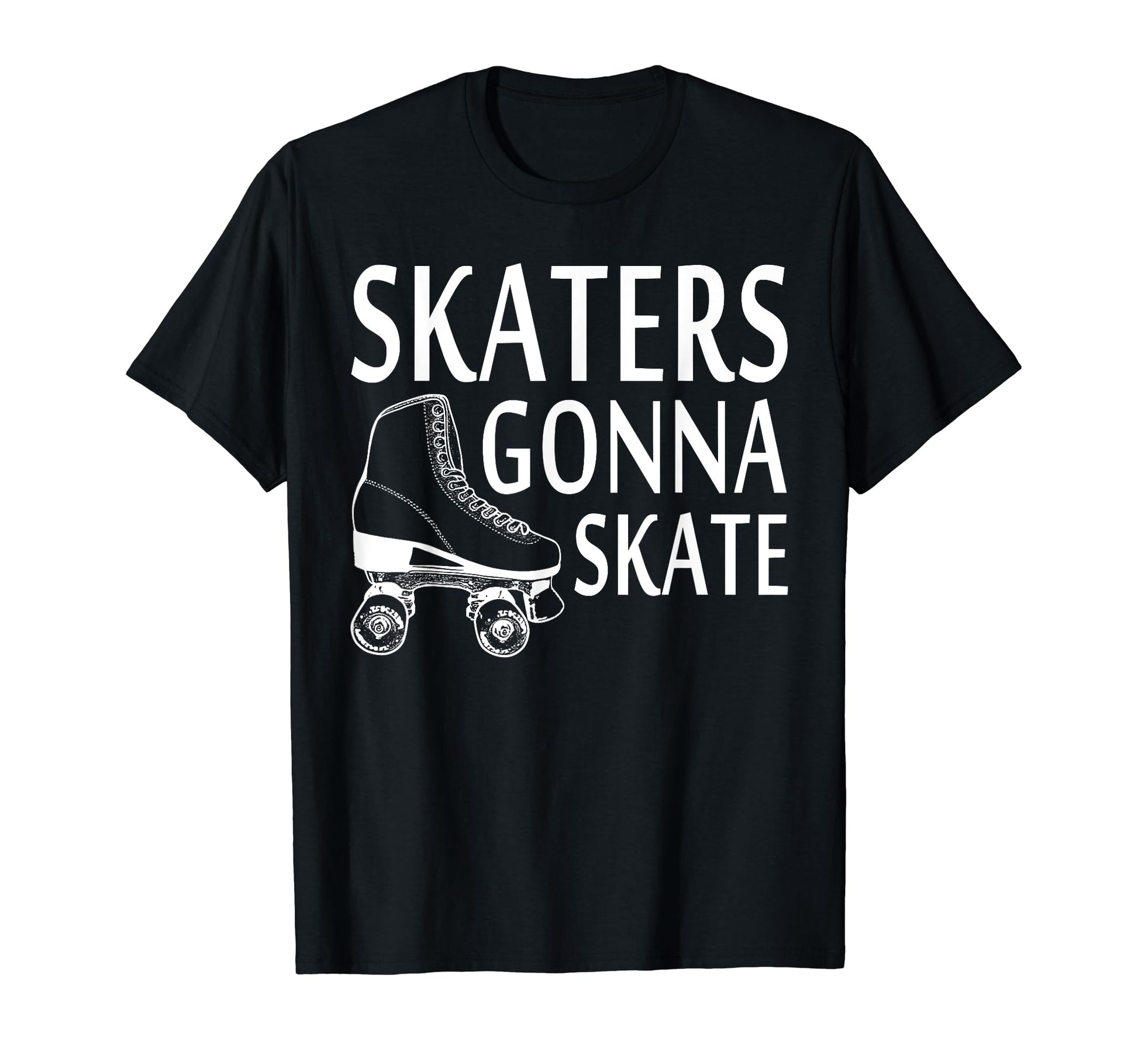 Skaters Gonna Skate Funny Rolling T-Shirt - Aesthetic Graphic for Adults - T-Shirt, Sweatshirt, Hoodie