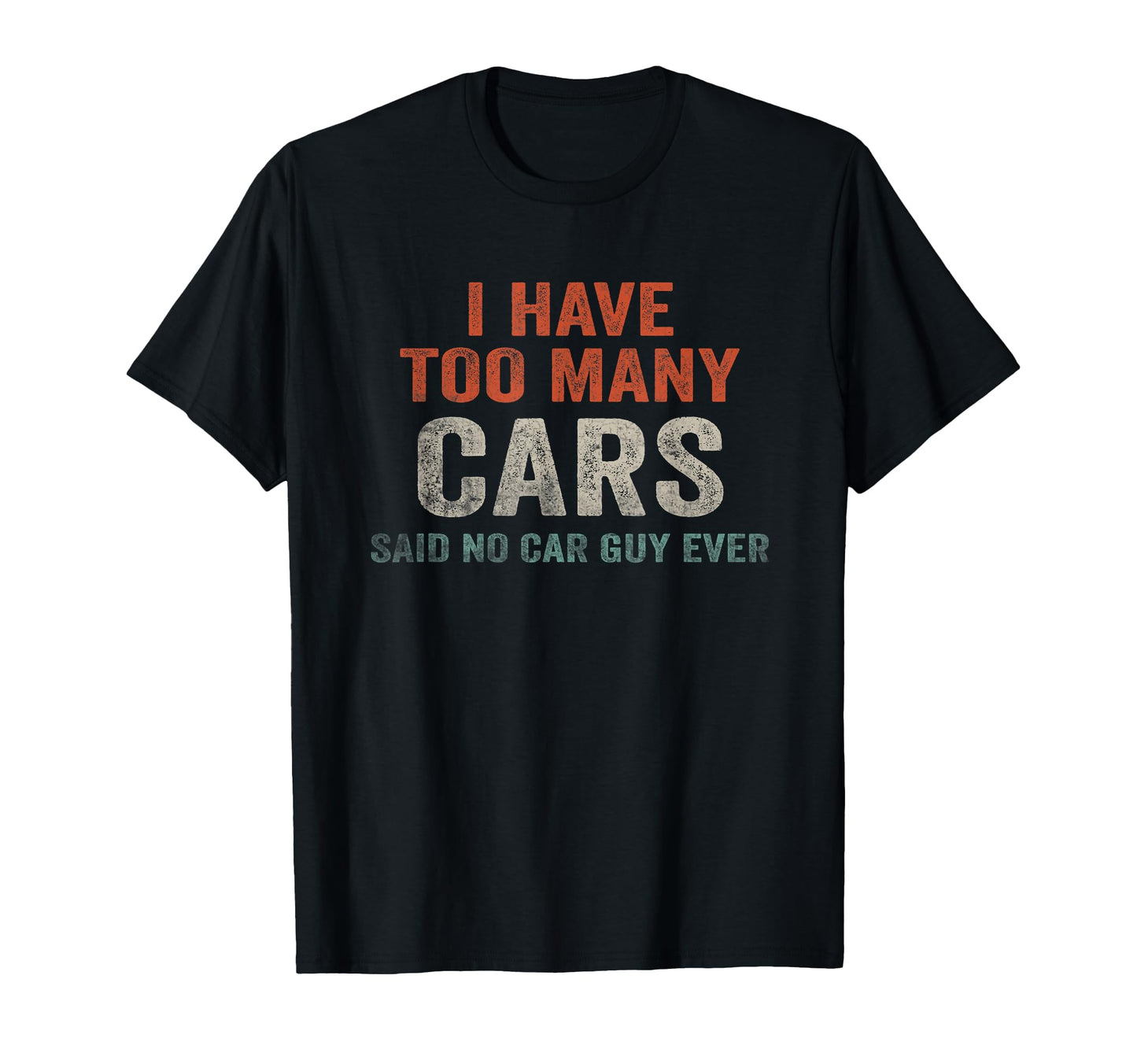 I Have Too Many Cars Said No Car Guy T-Shirt - Custom Art Print for Adults - T-Shirt, Sweatshirt, Hoodie