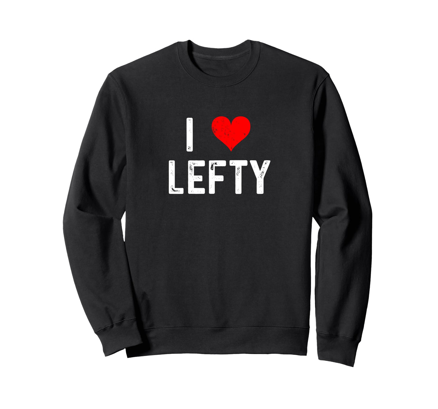 I Love Lefty Heart Distressed Sweatshirt - Streetwear Style for Adults - T-Shirt, Sweatshirt, Hoodie