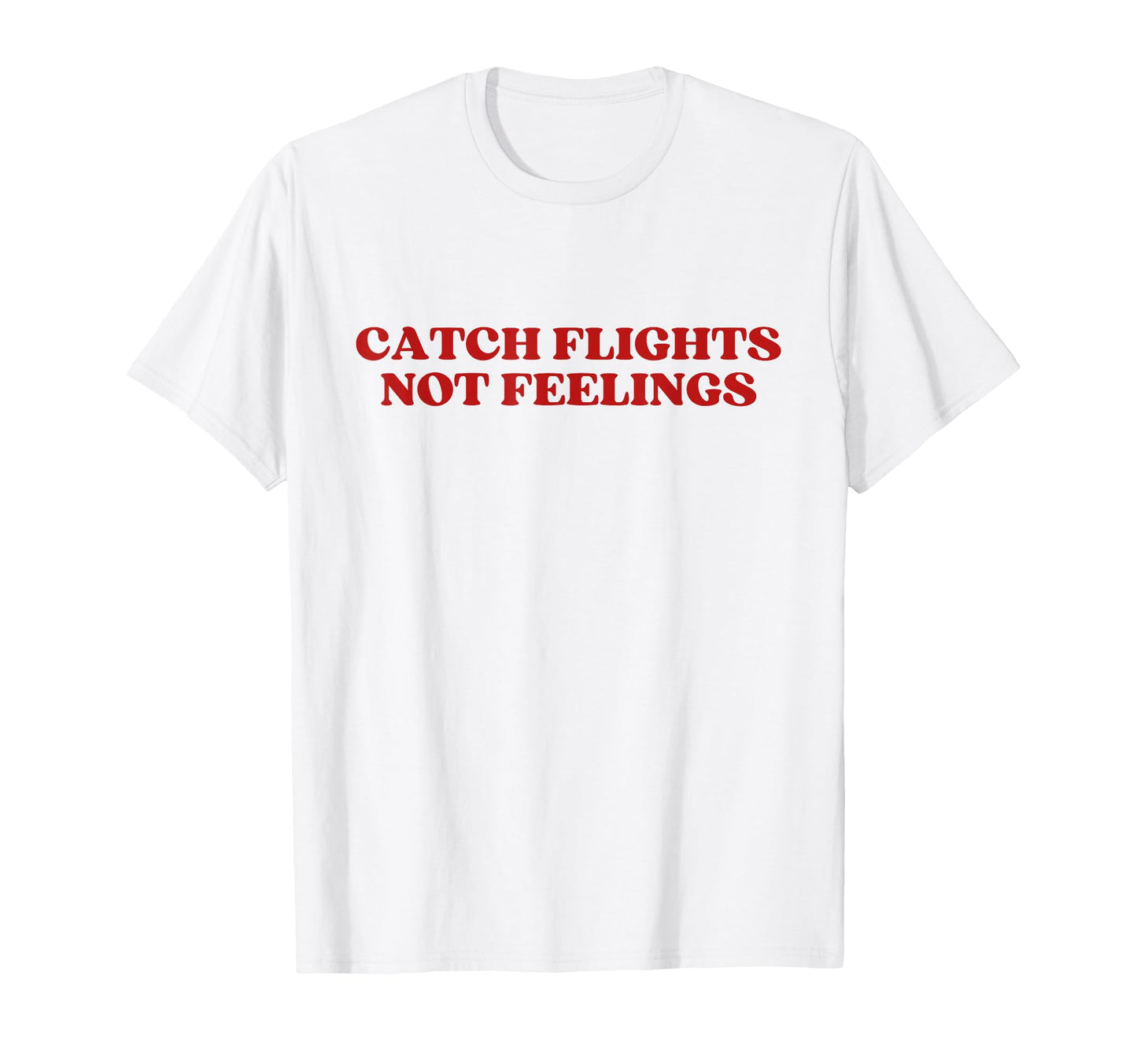 Catch Flights Not Feelings Y2K T-Shirt - Streetwear Style for Adults - T-Shirt, Sweatshirt, Hoodie