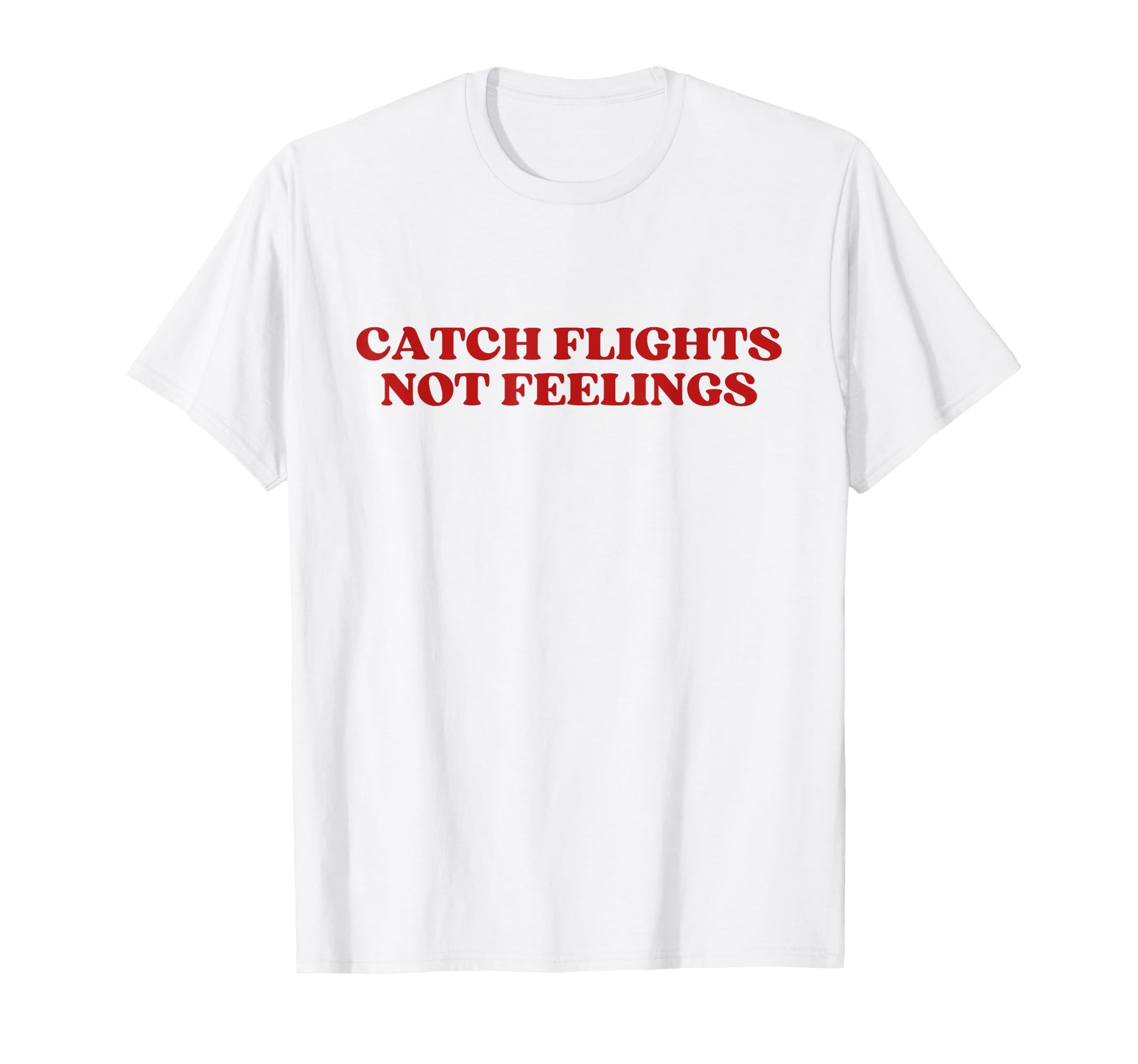 Catch Flights Not Feelings Y2K T-Shirt - Streetwear Style for Adults - T-Shirt, Sweatshirt, Hoodie