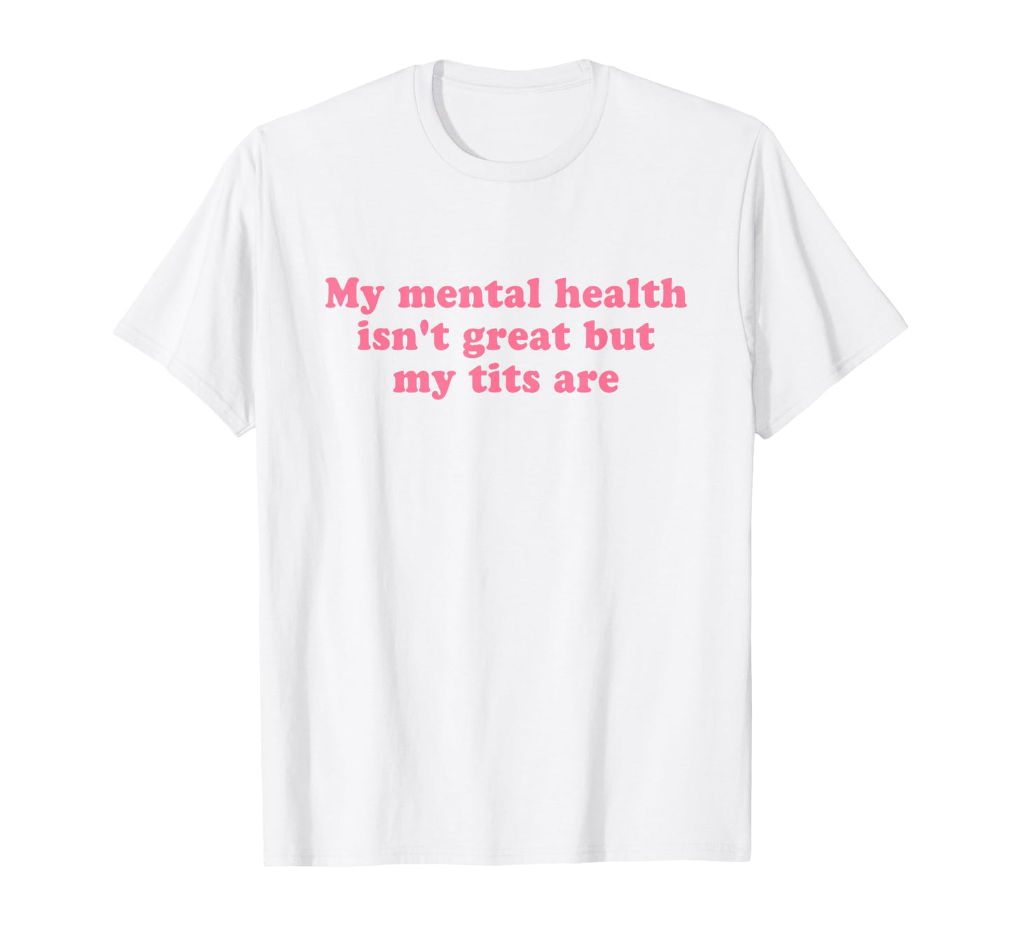 My Mental Health Isnt Great But T-Shirt - Casual Everyday Wear Men Women - T-Shirt, Sweatshirt, Hoodie