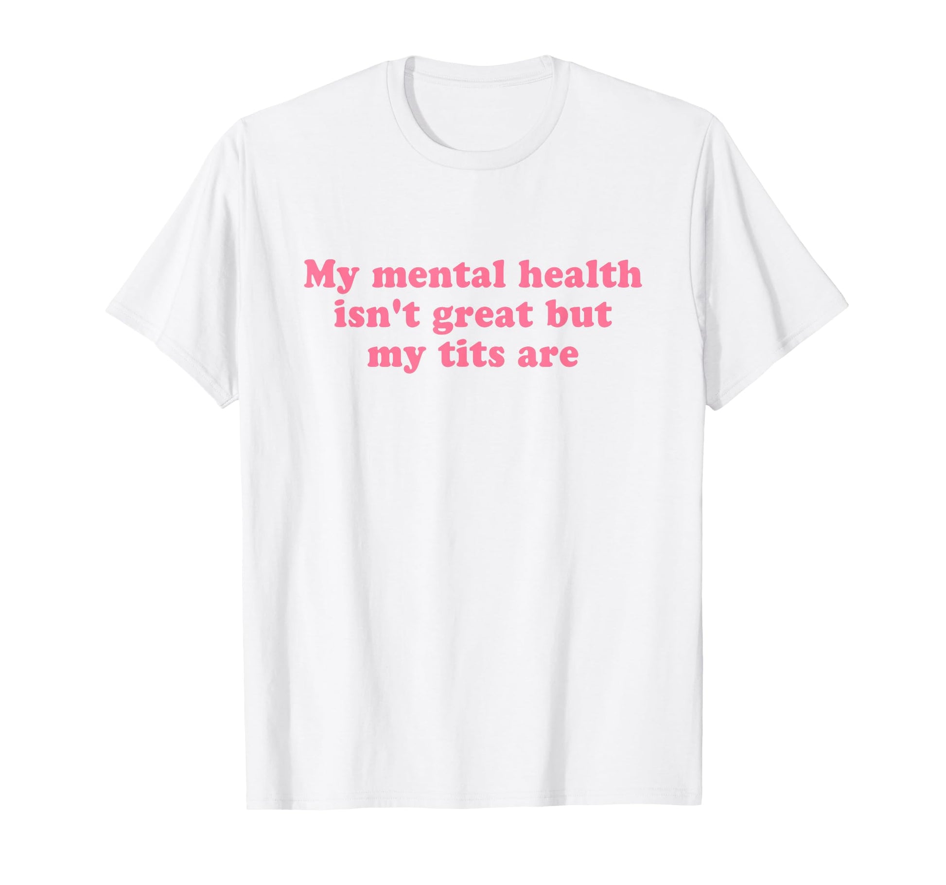My Mental Health Isnt Great But T-Shirt - Casual Everyday Wear Men Women - T-Shirt, Sweatshirt, Hoodie