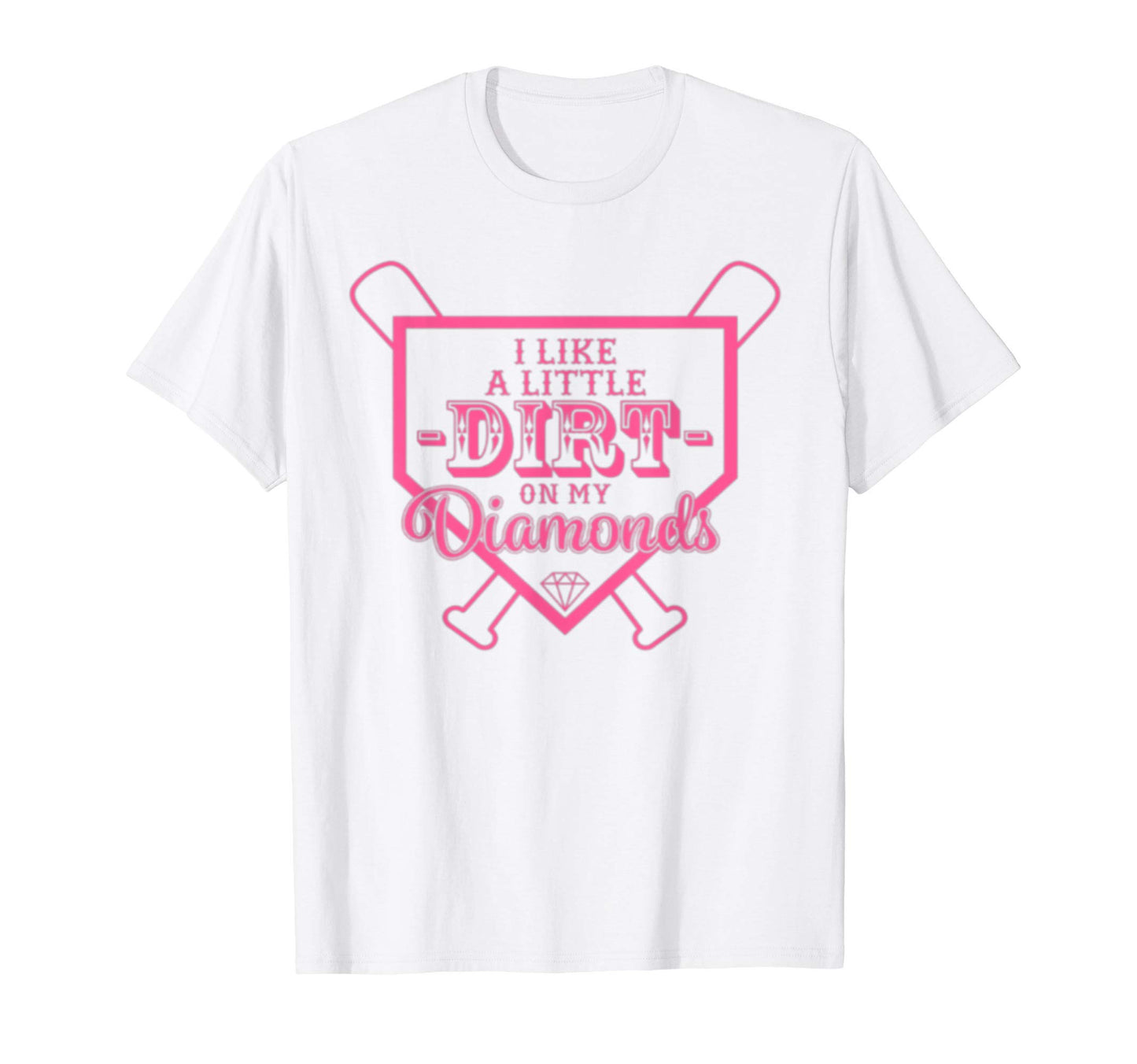 I Like Little Dirt My Diamonds Softball T-Shirt - Unique Graphic Unisex - T-Shirt, Sweatshirt, Hoodie