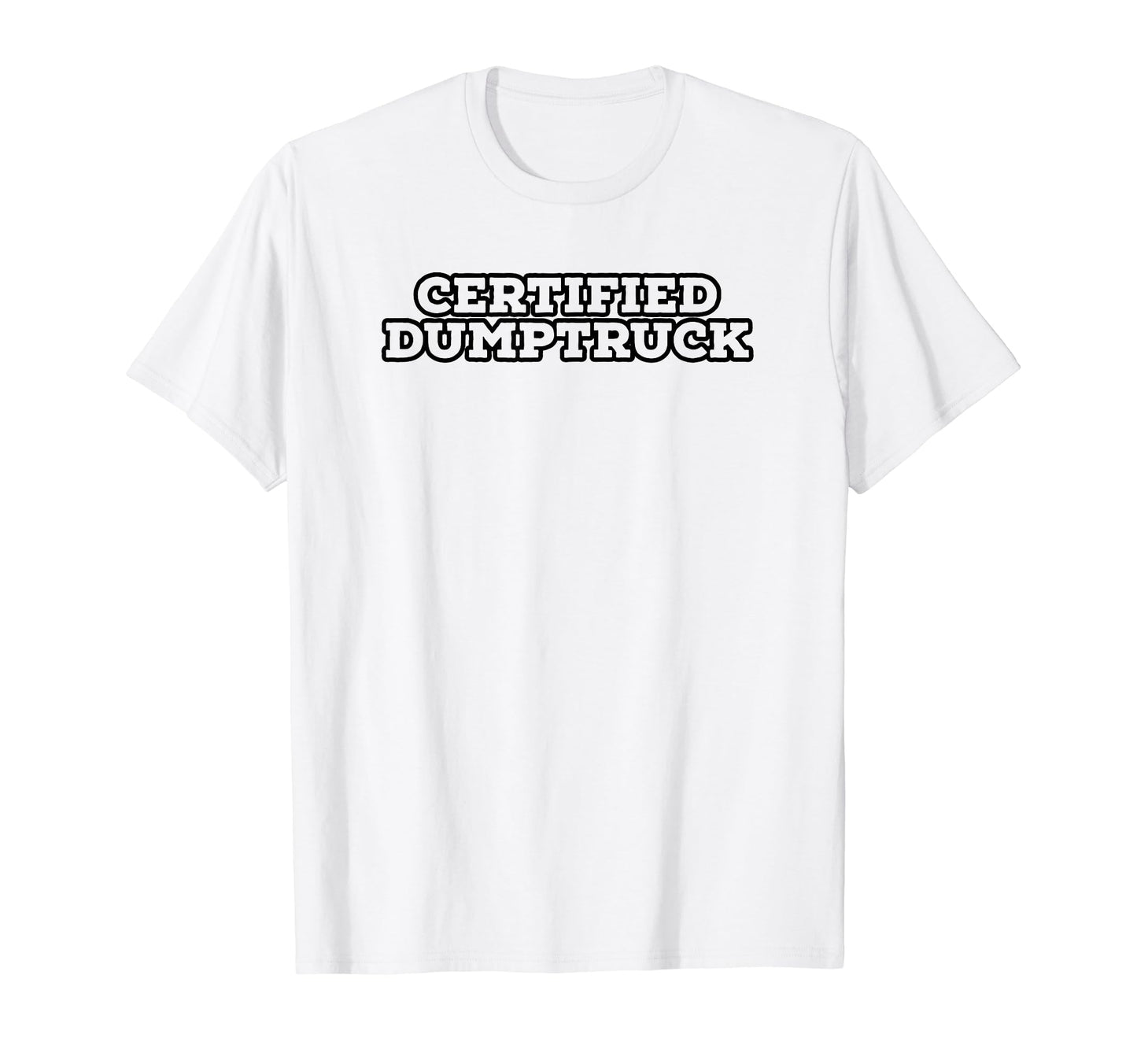 Certified Dumptruck Funny Y2K T-Shirt - Streetwear Style for Adults - T-Shirt, Sweatshirt, Hoodie