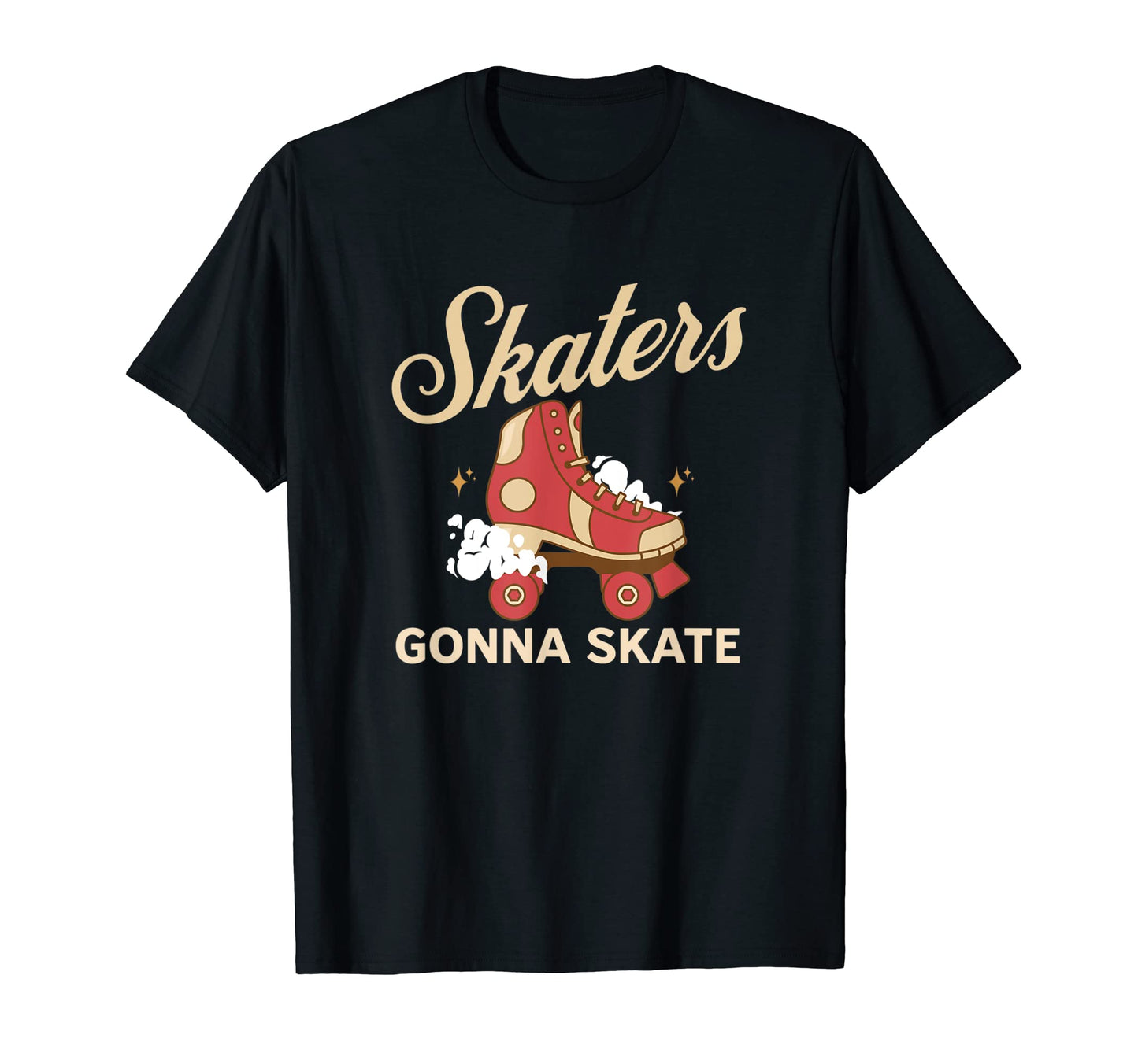 Skaters Gonna Skate Roller Skating Funny T-Shirt - Novelty Apparel Unisex - T-Shirt, Sweatshirt, Hoodie