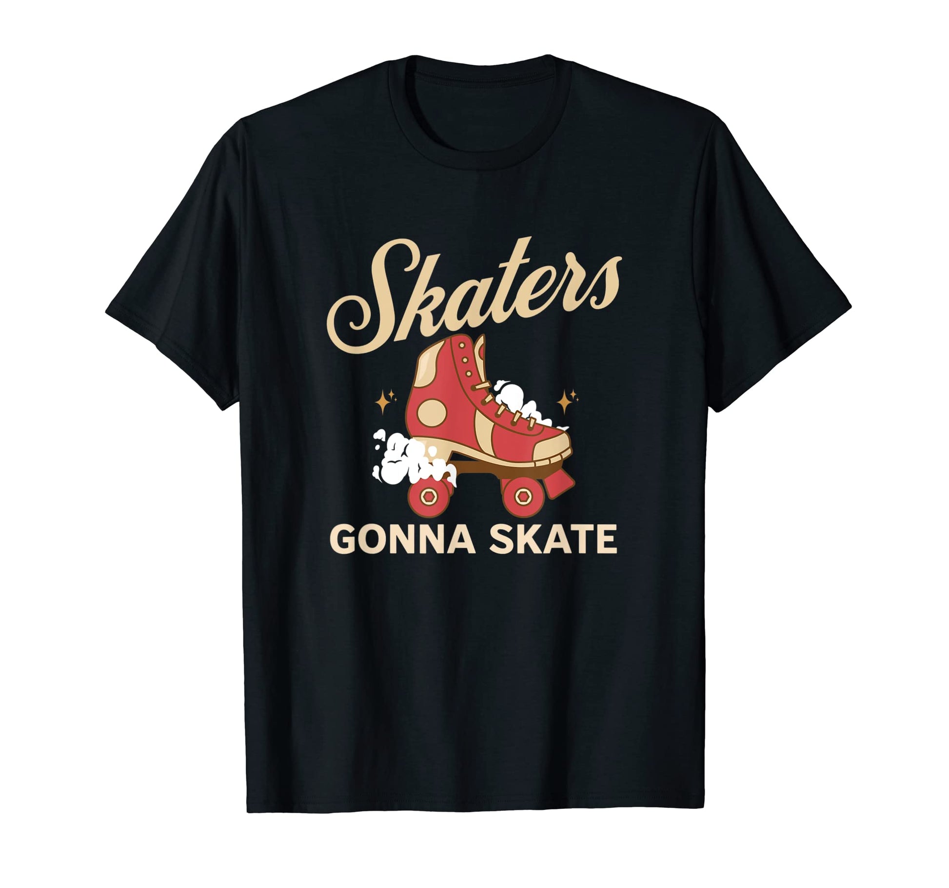 Skaters Gonna Skate Roller Skating Funny T-Shirt - Novelty Apparel Unisex - T-Shirt, Sweatshirt, Hoodie