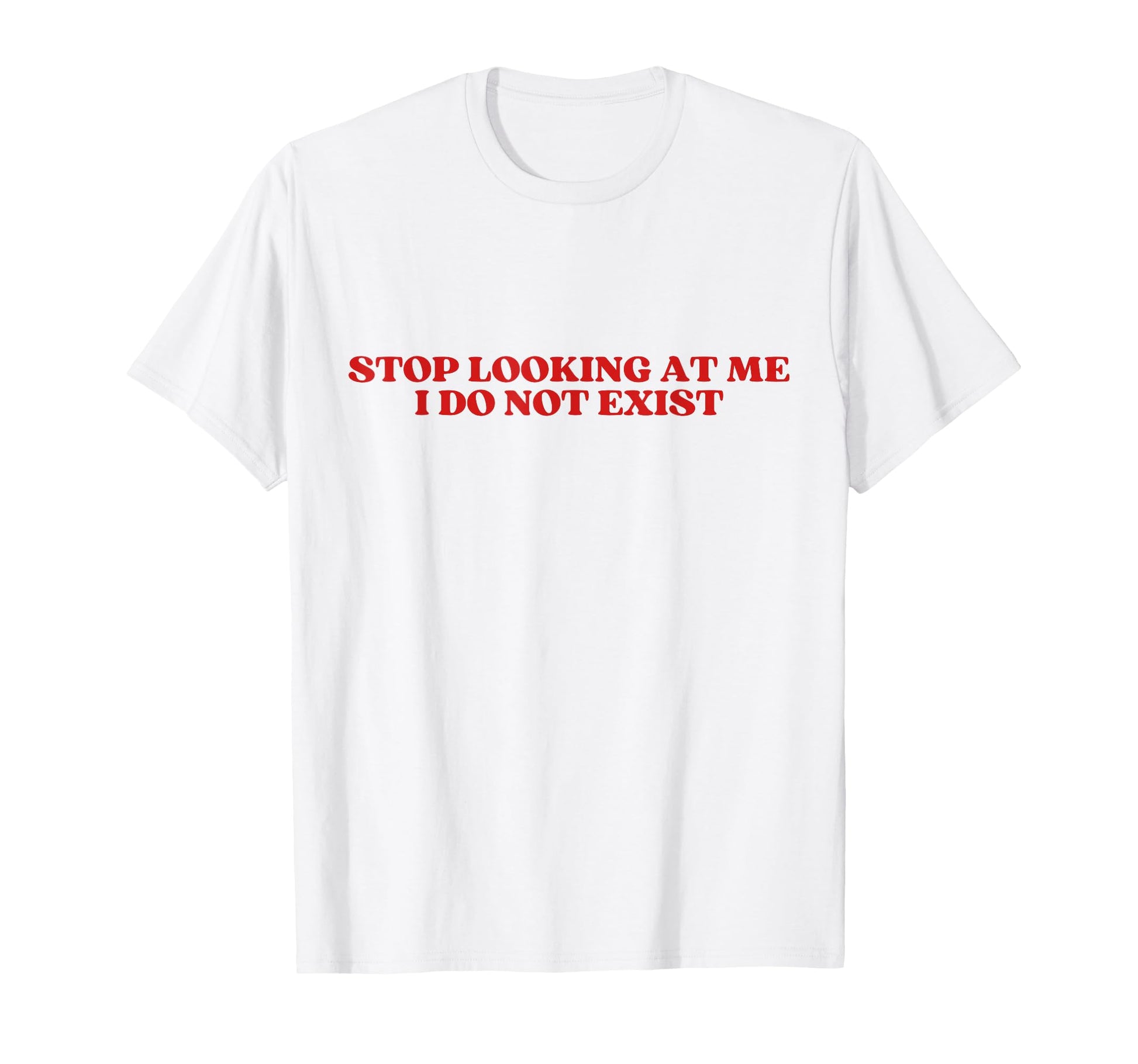 Stop Looking Me I Do Not Exist Y2K T-Shirt - Novelty Apparel Men Women - T-Shirt, Sweatshirt, Hoodie
