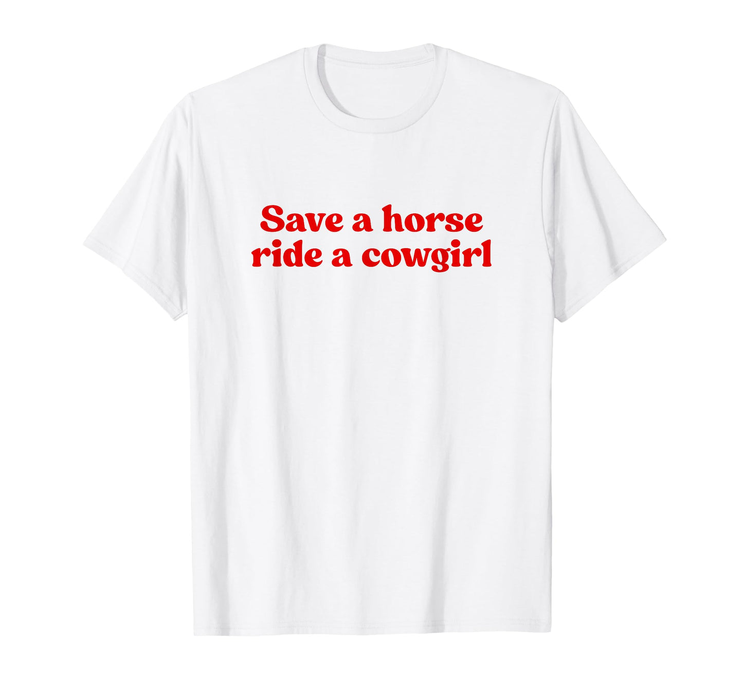 Save Horse Ride Cowgirl Y2K Iconic T-Shirt - Fun Novelty Design Unisex - T-Shirt, Sweatshirt, Hoodie