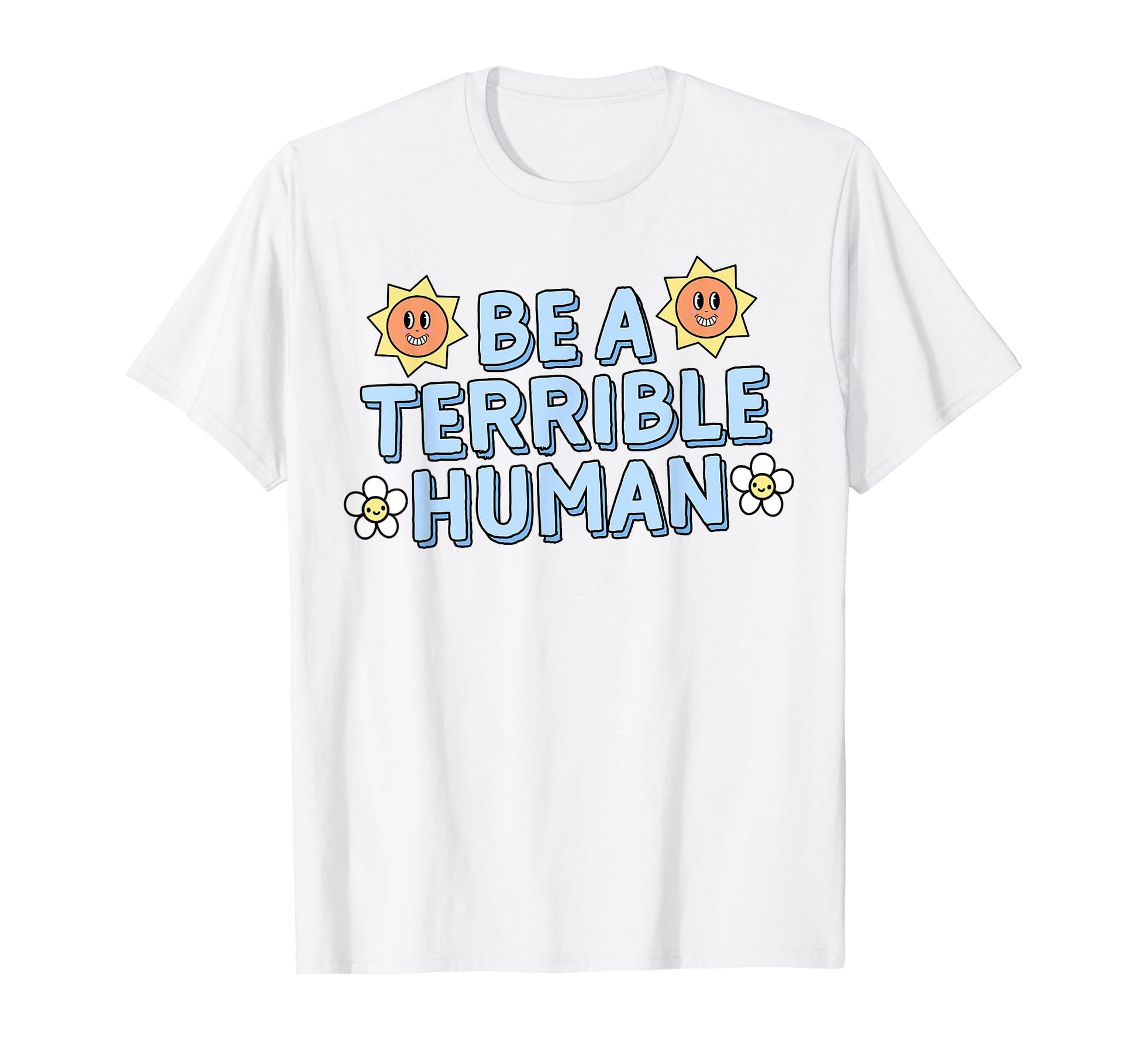 Be Terrible Human Ironic Y2K Aesthetic T-Shirt - Streetwear Style Unisex - T-Shirt, Sweatshirt, Hoodie