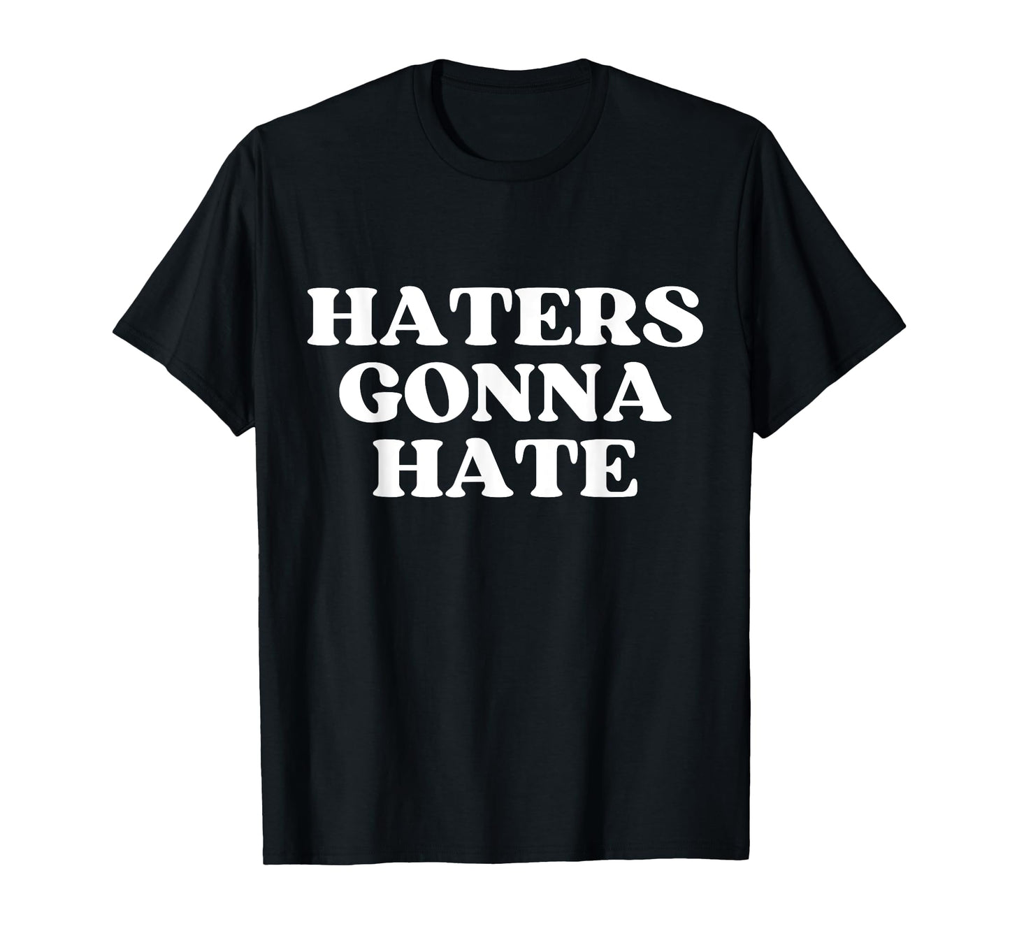 Haters Gonna Hate Y2K Aesthetic T-Shirt - Novelty Apparel Men Women - T-Shirt, Sweatshirt, Hoodie