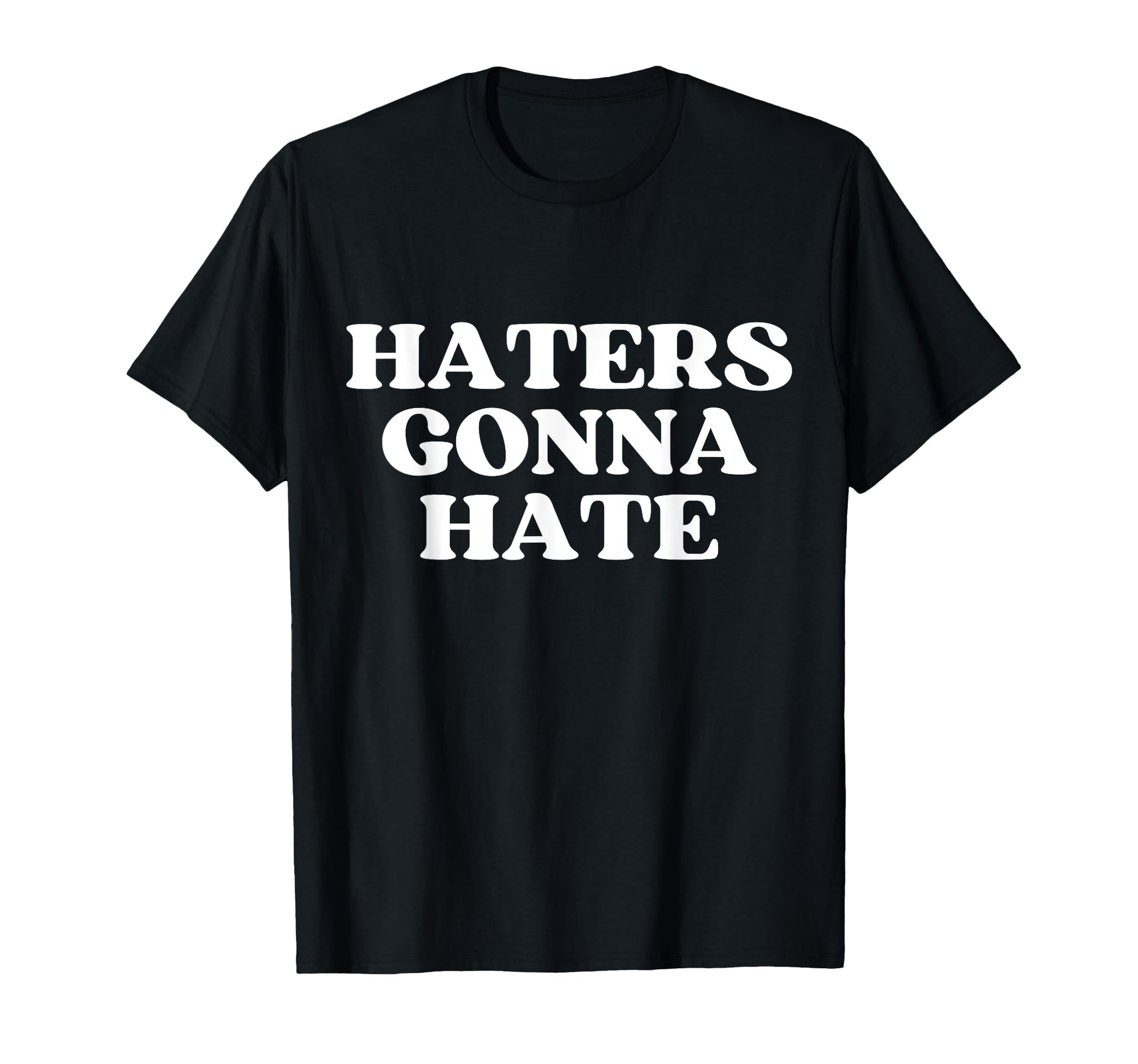 Haters Gonna Hate Y2K Aesthetic T-Shirt - Novelty Apparel Men Women - T-Shirt, Sweatshirt, Hoodie