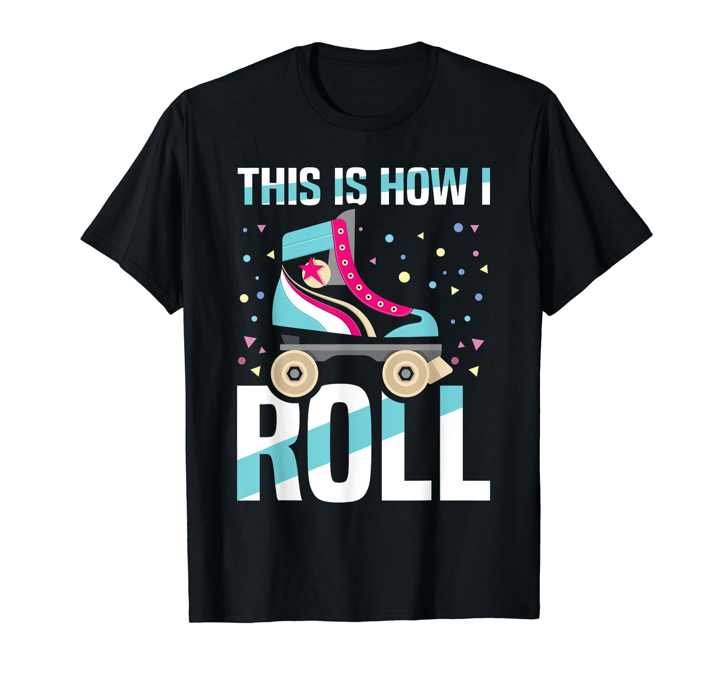 Roller Skates 70S This Is How I Roll T-Shirt - Aesthetic Graphic for Adults - T-Shirt, Sweatshirt, Hoodie