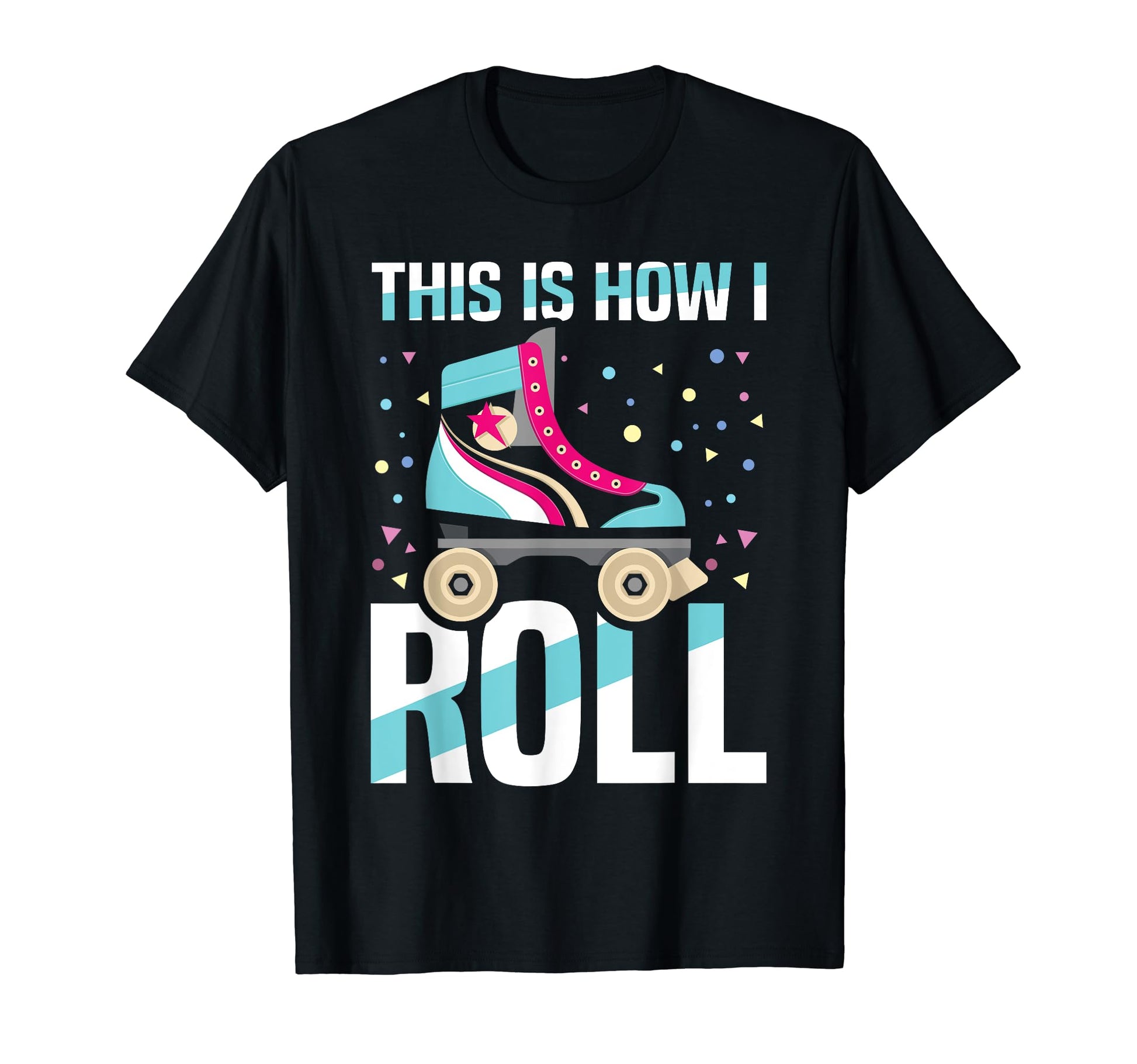 Roller Skates 70S This Is How I Roll T-Shirt - Aesthetic Graphic for Adults - T-Shirt, Sweatshirt, Hoodie