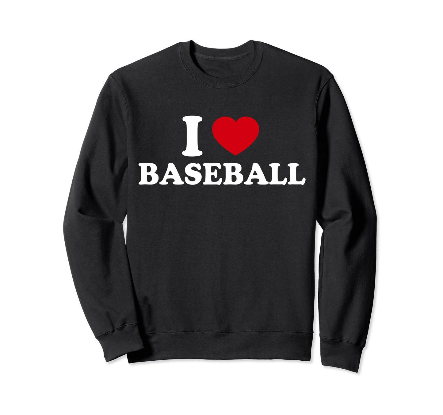 I Love Baseball Sweatshirt - Streetwear Style for Adults - T-Shirt, Sweatshirt, Hoodie