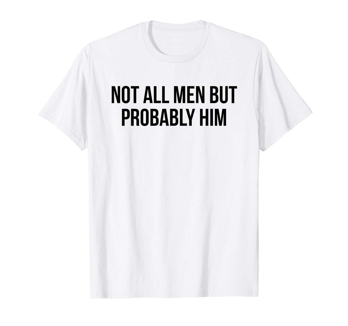 Not All But Probably Him Y2K T-Shirt - Casual Everyday Wear Men Women - T-Shirt, Sweatshirt, Hoodie