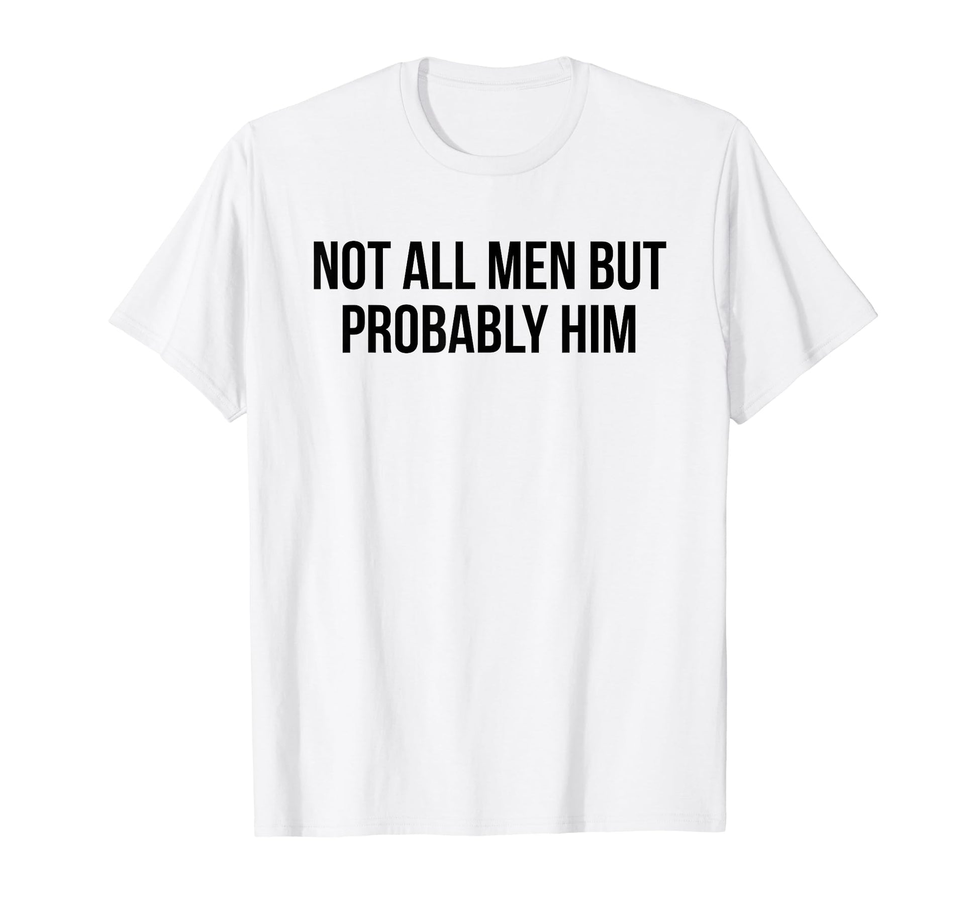 Not All But Probably Him Y2K T-Shirt - Casual Everyday Wear Men Women - T-Shirt, Sweatshirt, Hoodie