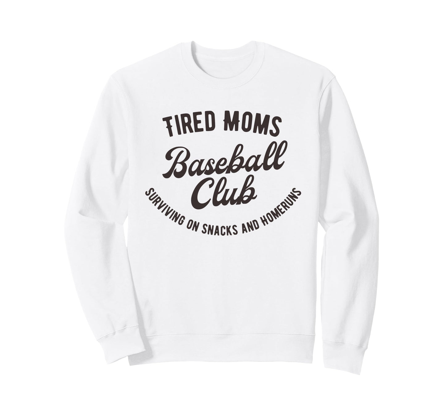 Tired Moms Baseball Club Surviving Sweatshirt - Novelty Apparel Men Women - T-Shirt, Sweatshirt, Hoodie