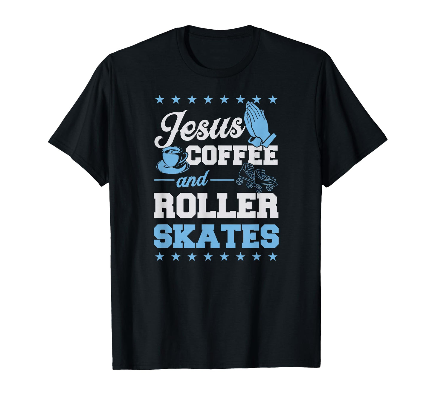 Jesus Coffee And Roller Skates T-Shirt - Fun Novelty Design Men Women - T-Shirt, Sweatshirt, Hoodie