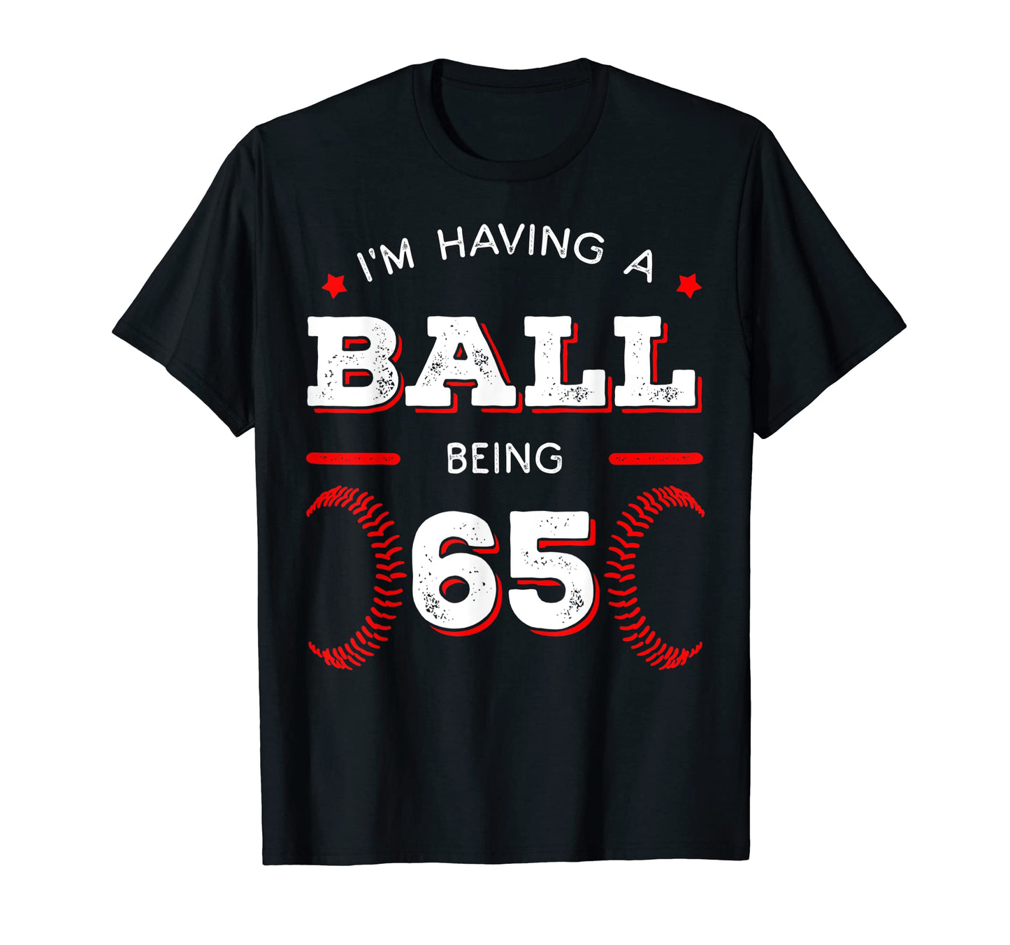 Im Having Ball Being 65 Baseball T-Shirt - Casual Everyday Wear for Adults - T-Shirt, Sweatshirt, Hoodie