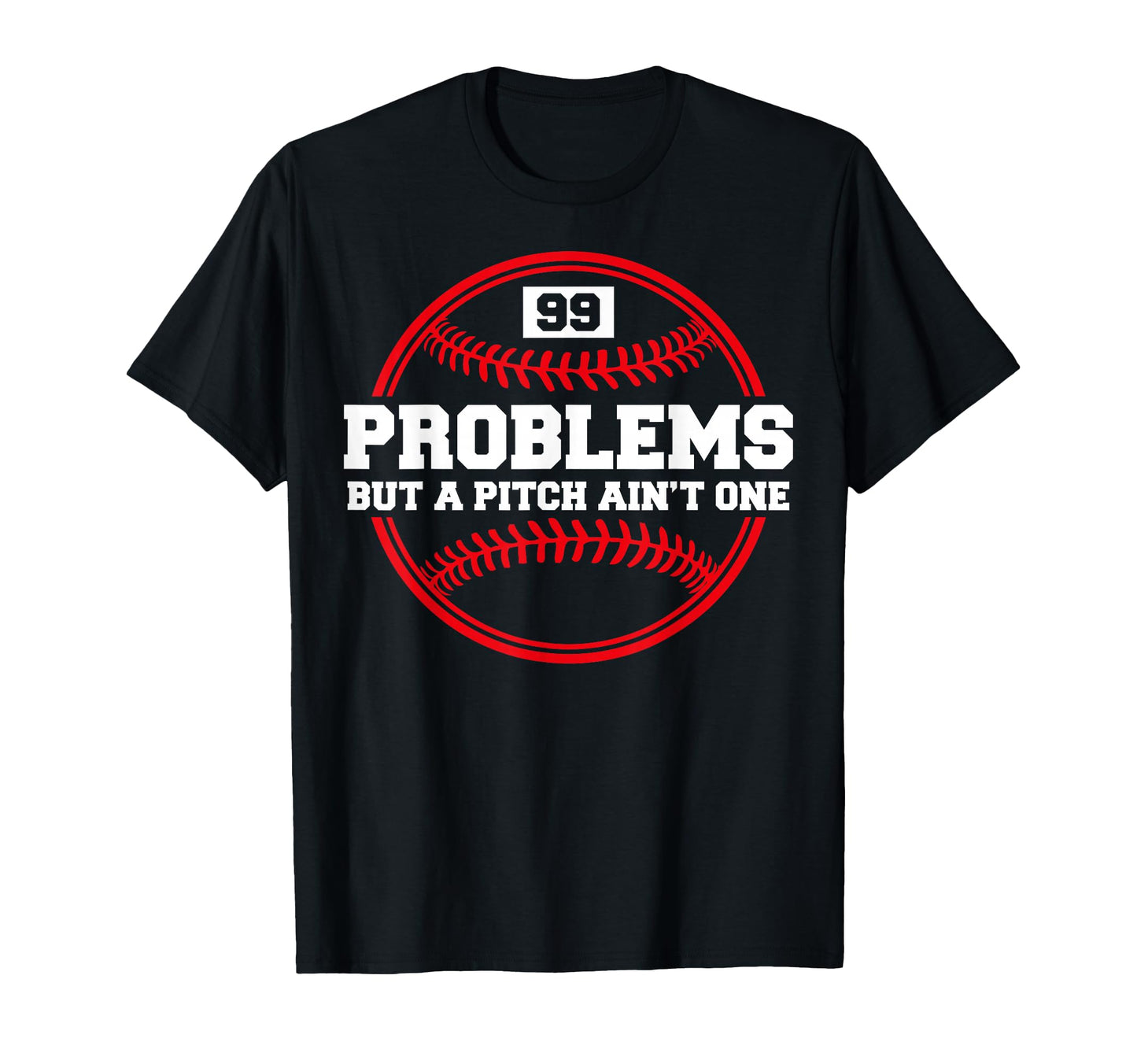 Funny Baseball 99 Problems But Pitch T-Shirt - Trendy Graphic Men Women - T-Shirt, Sweatshirt, Hoodie