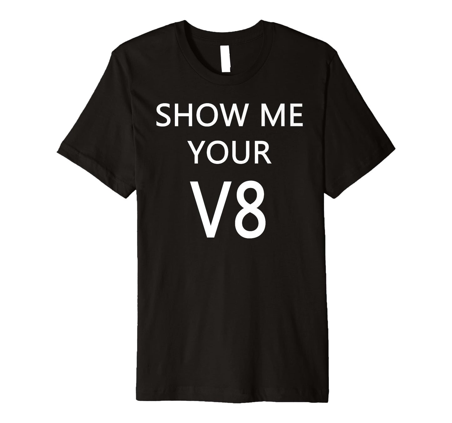 Show Me Your V8 Car Engine T-Shirt - Unique Graphic Men Women - T-Shirt, Sweatshirt, Hoodie
