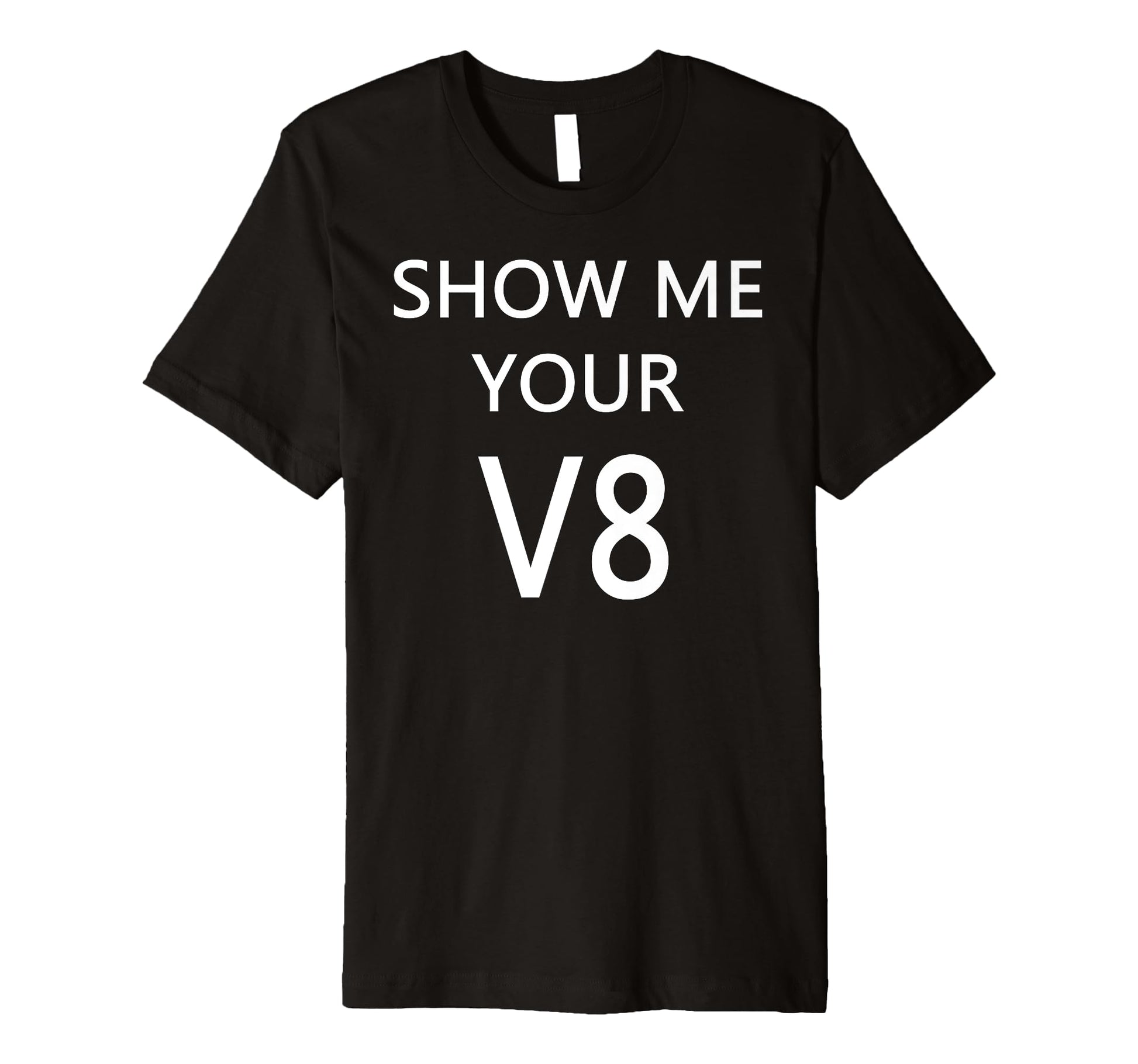 Show Me Your V8 Car Engine T-Shirt - Unique Graphic Men Women - T-Shirt, Sweatshirt, Hoodie