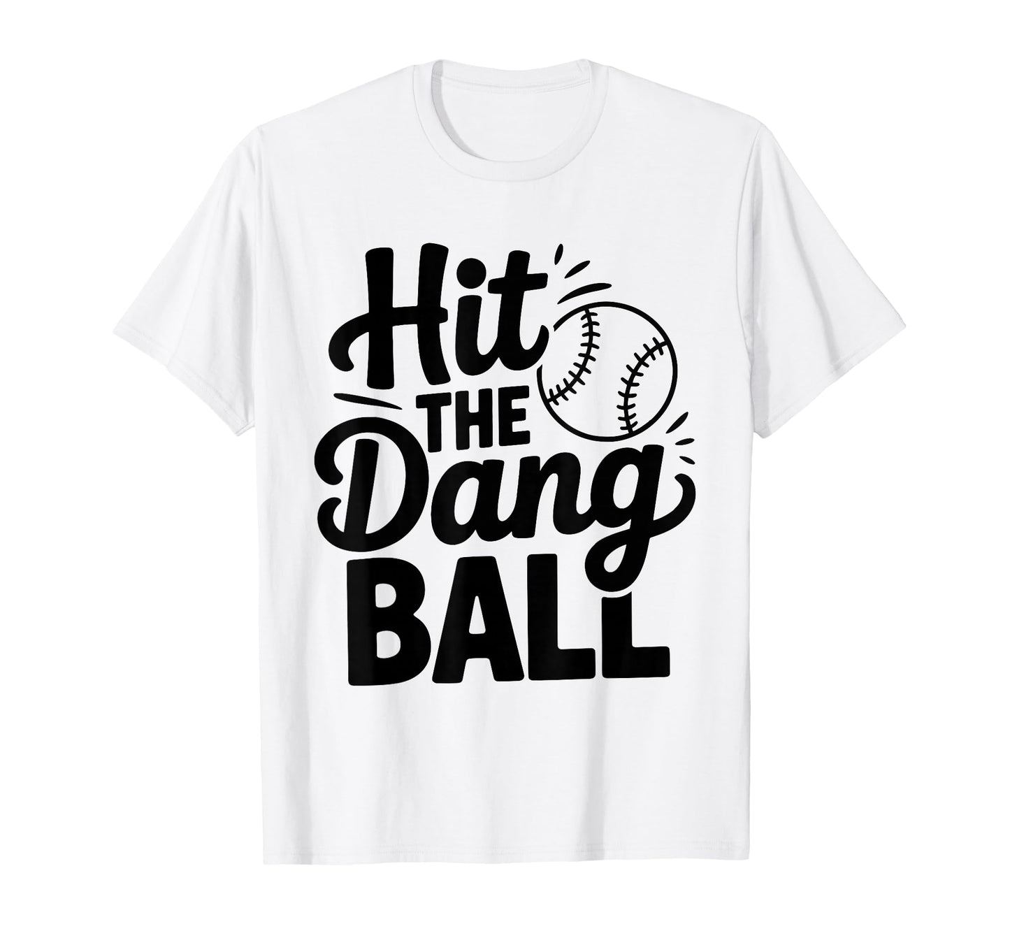 Hit Dang Ball Trendy Baseball Player T-Shirt - Fun Novelty Design Men Women - T-Shirt, Sweatshirt, Hoodie